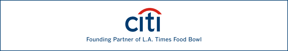 Sponsored by Citi, founding partner of L.A. Times Food Bowl