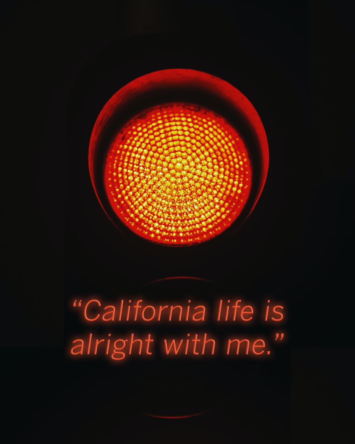 Lyric "California Life is alright with me" from the Avalanches “Running Red Lights” displayed with photo of a stoplight.