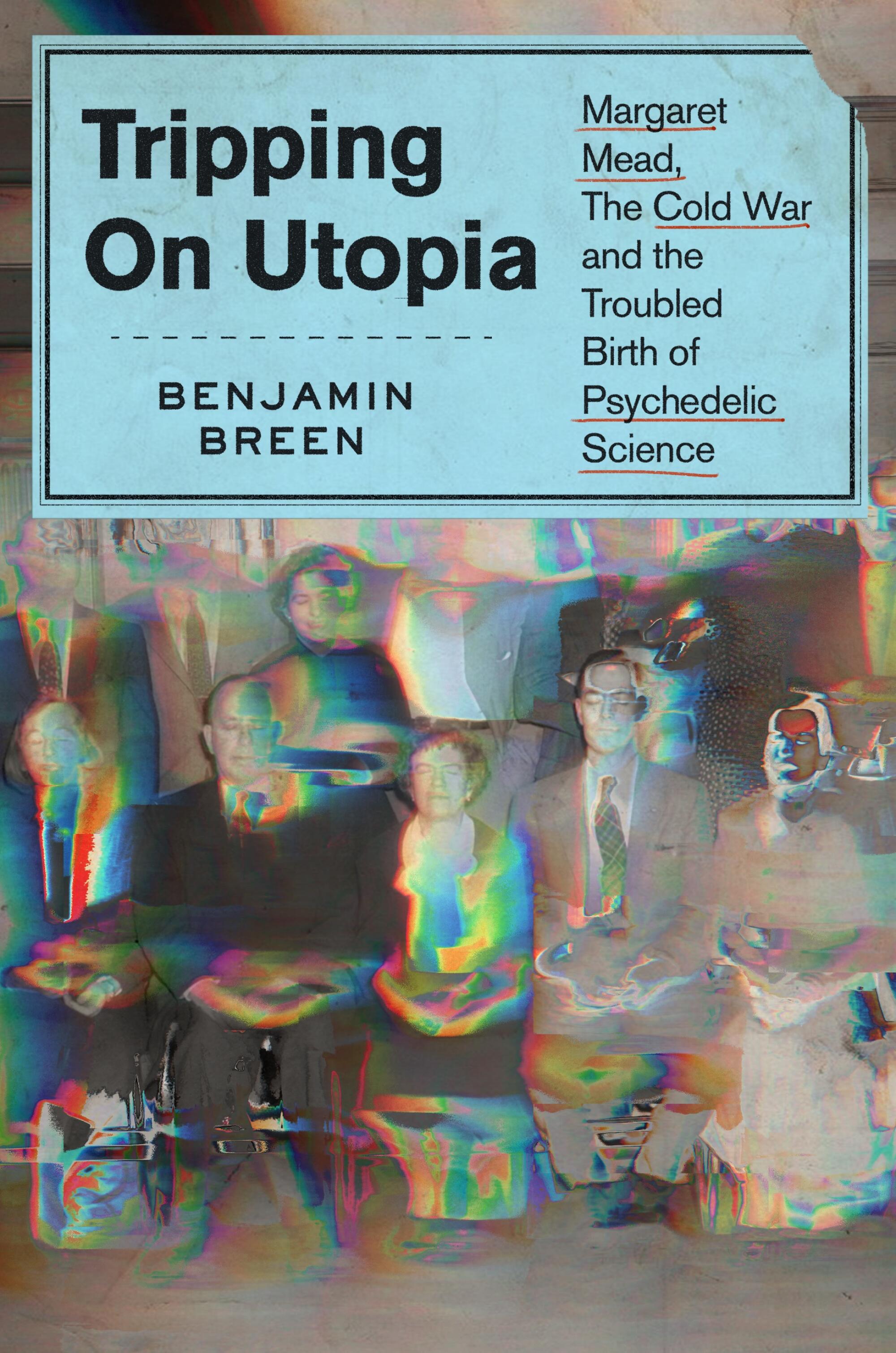 "Tripping on Utopia," by Benjamin Breen