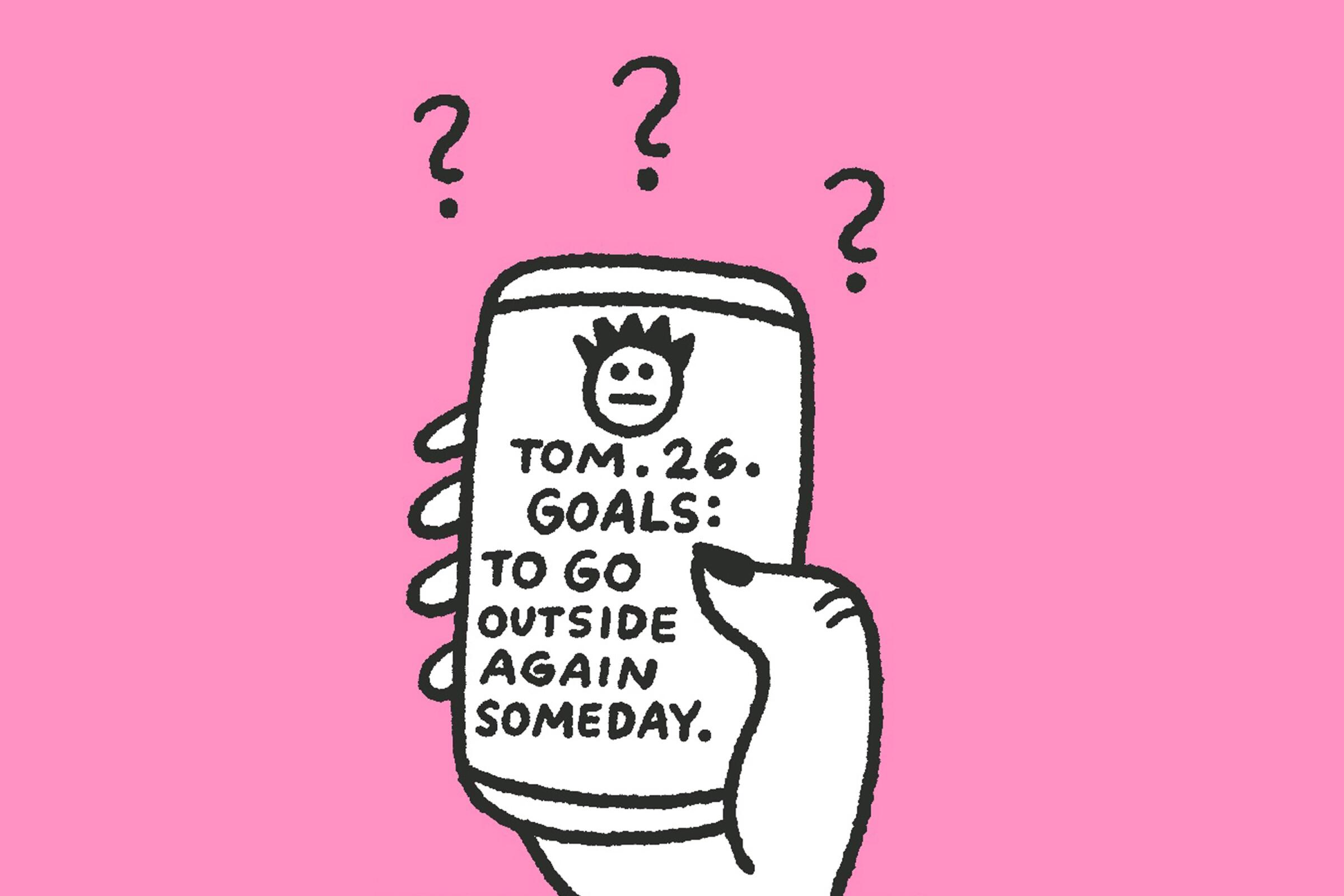 Illustration of a phone that says: Tom. 26. Goals: To go outside again someday.