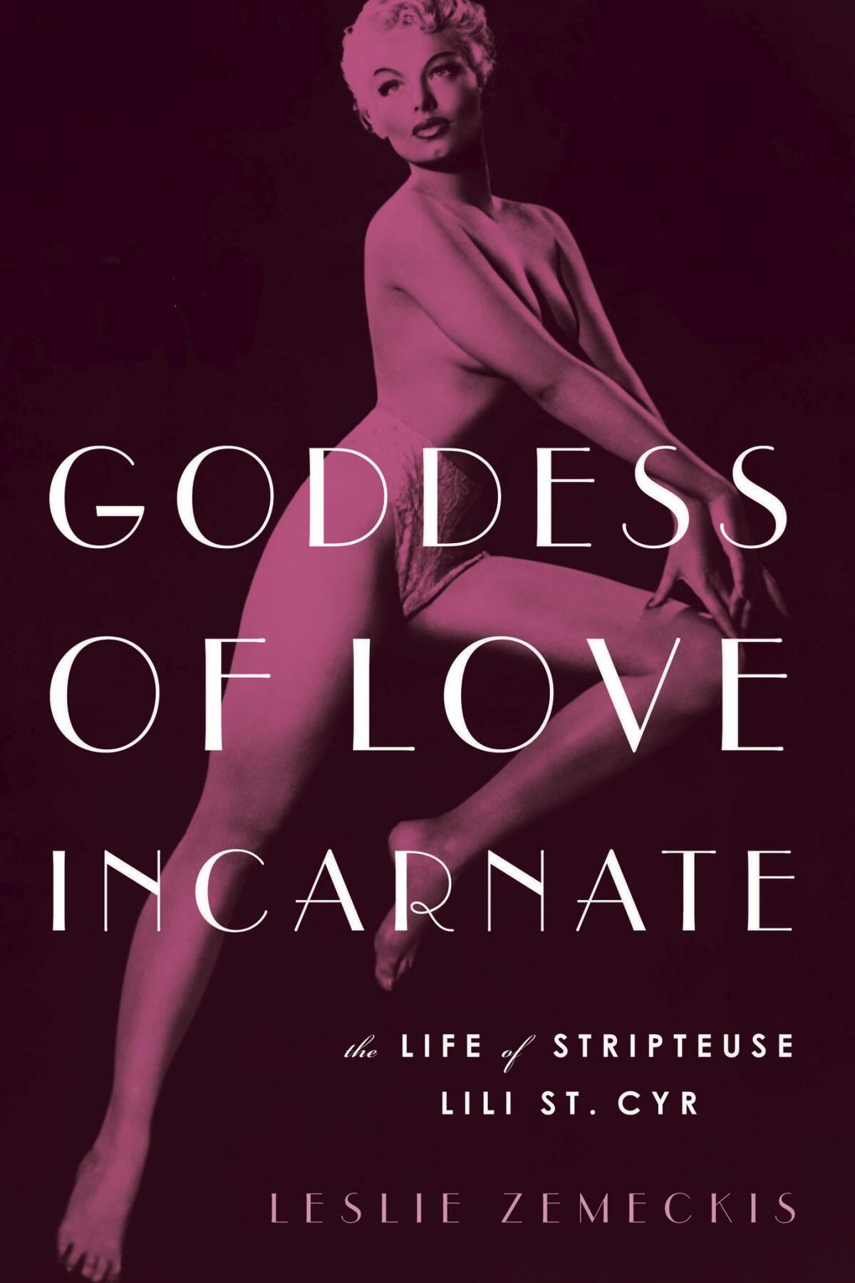 "Goddess of Love Incarnate: The Life of Lili St. Cyr" by Leslie Zemeckis