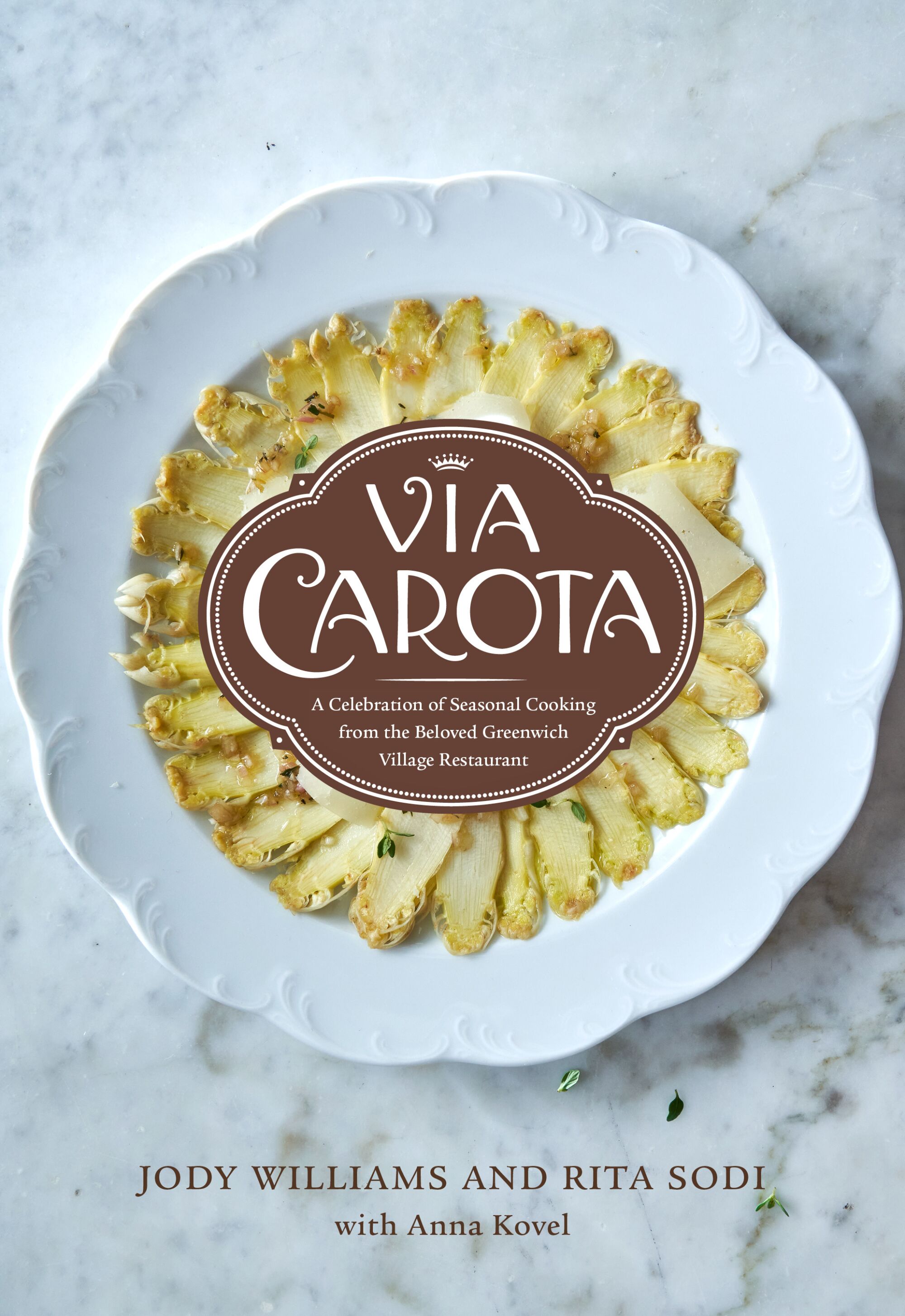 Via Carota: A Celebration of Seasonal Cooking from the Beloved Greenwich Village Restaurant by Jody Williams and Rita Sodi
