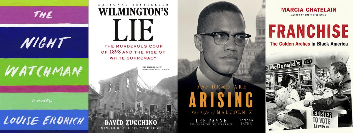 This combination of photos shows, from left, "The Night Watchman" by Louise Erdrich, winner of the Pulitzer Prize for fiction, "Wilmington's Lie: The Murderous Coup of 1898 and the Rise of White Supremacy" by David Zucchino, winner of the Pulitzer Prize for general nonfiction, "The Dead Are Arising" co-authored by Tamara Payne and her father Les Payne, winner of the Pulitzer Prize for biography and "Franchise: The Golden Arches in Black America" by Marcia Chatelain, winner of the Pulitzer Prize for history. (Harper/Atlantic Monthly/Liveright-Norton/Liveright-Norton via AP)
