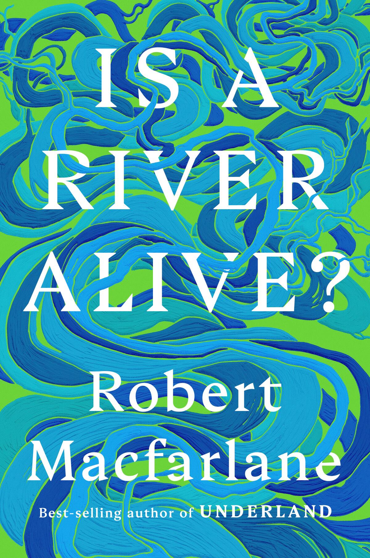 "Is a River Alive?" by Robert Macfarlane