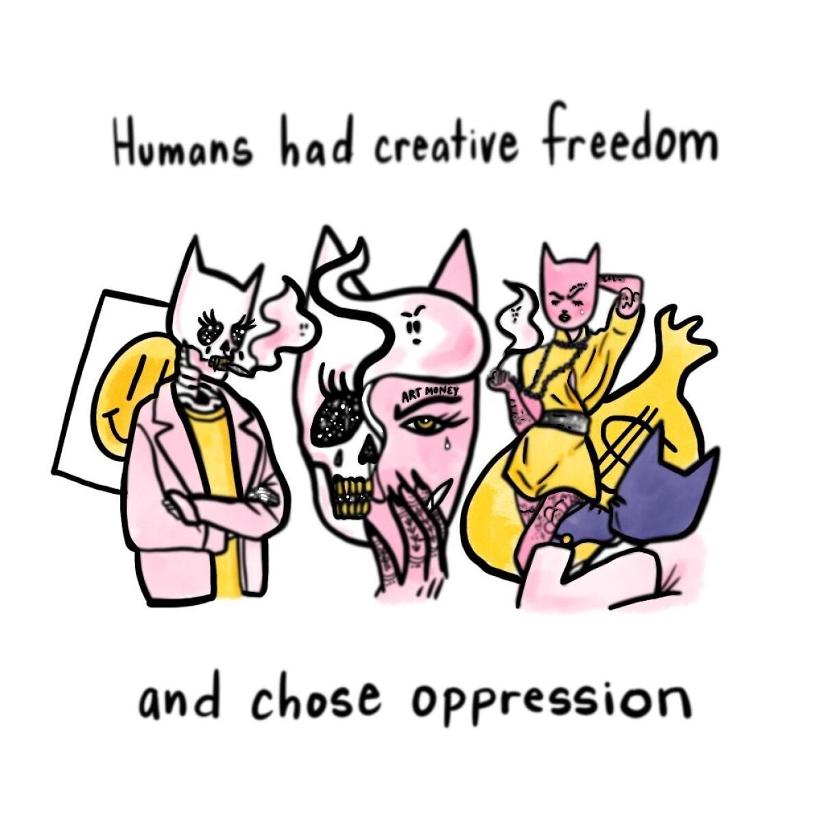 An illustration with the words "Humans had creative freedom and chose oppression"