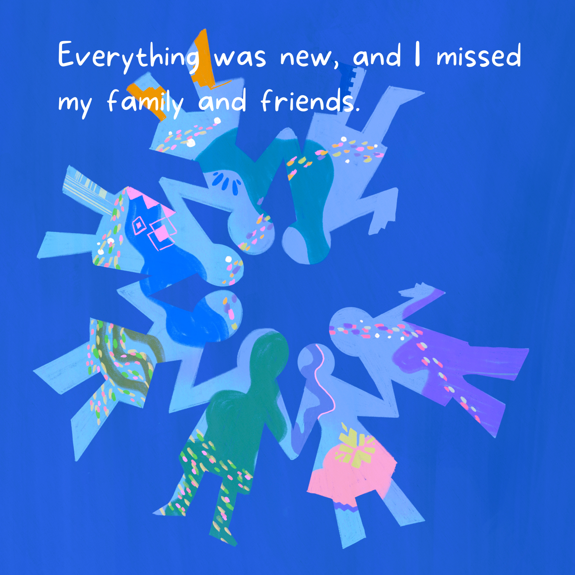 An illustration of paper-cutout people in a circle, with the sentence: Everything was new and I missed my family and friends.