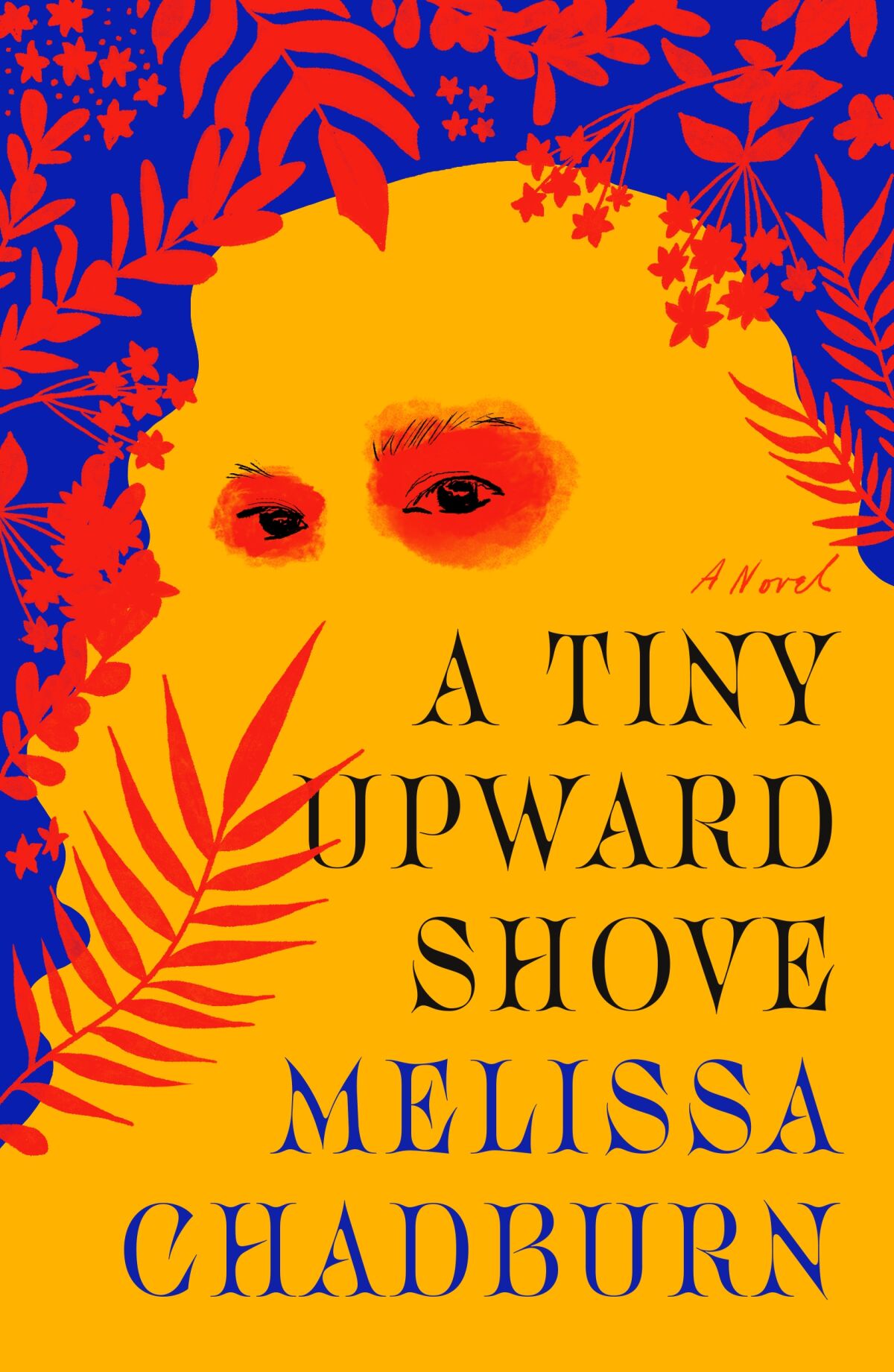Book cover for "A Tiny Upward Shove," by Melissa Chadburn, shows a yellow creature with red plants on a blue background