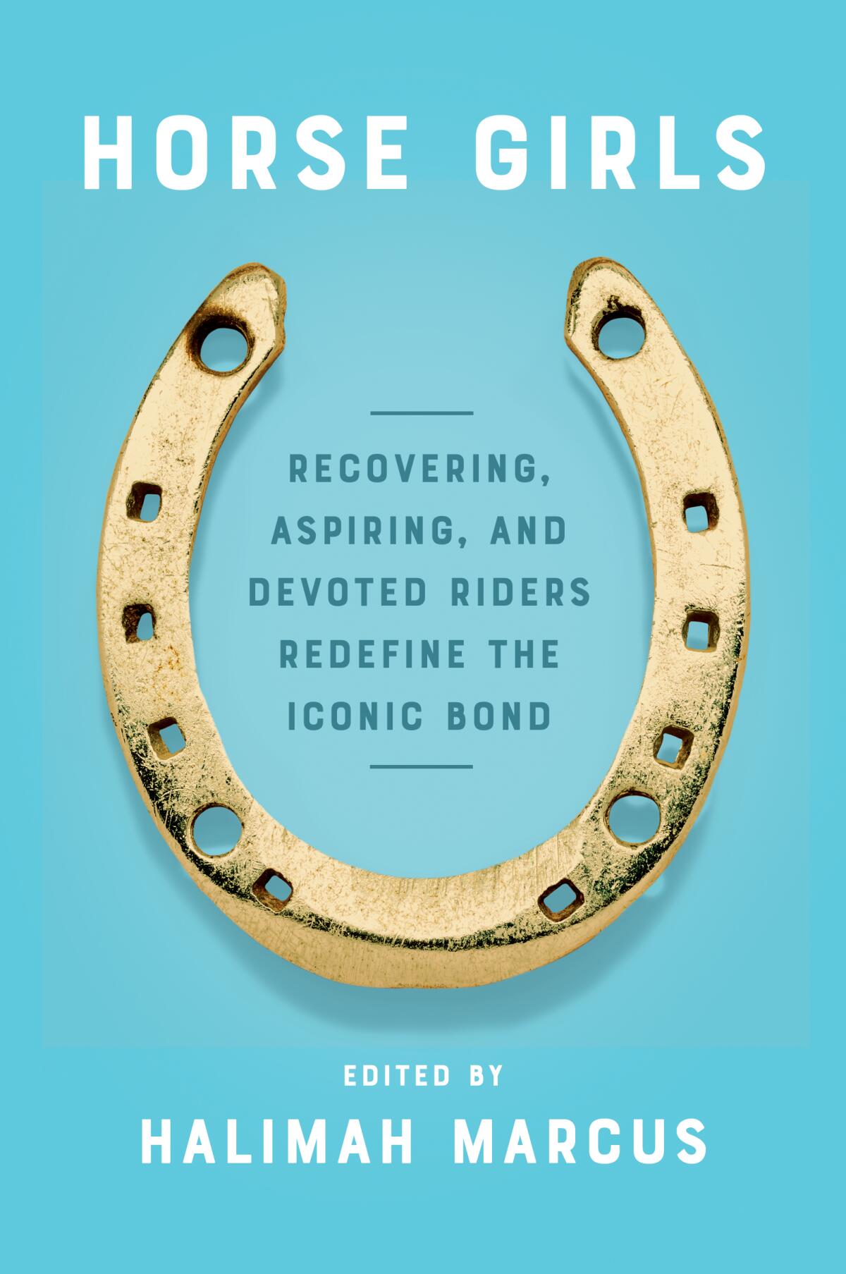 Blue cover of "Horse Girls: Recovering, Aspiring, and Devoted Riders Redefine the Iconic Bond" with a gold horseshoe