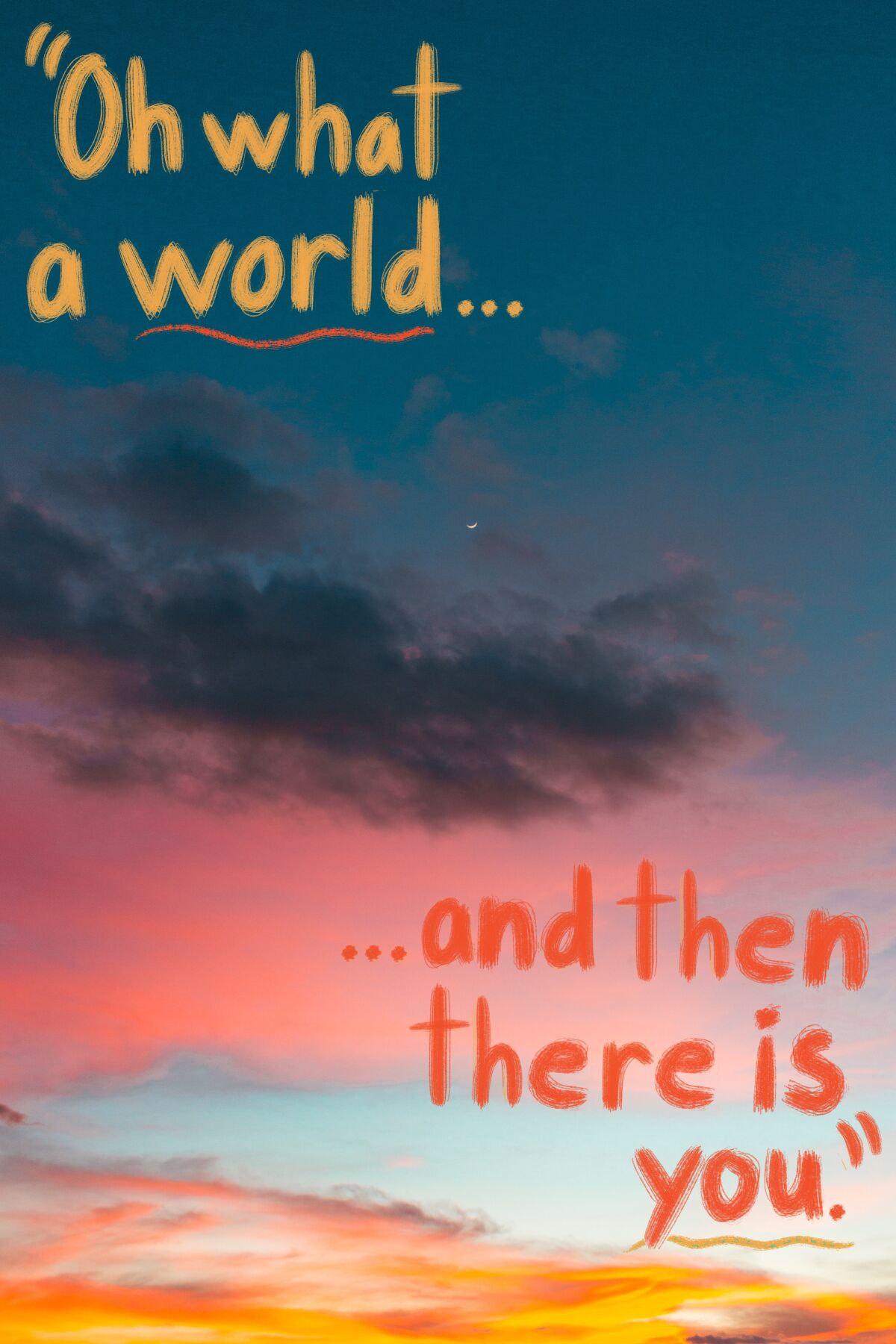 Multicolor sunset with lyrics "Oh what a world, and then there is you" from Kacey Musgraves' "Oh, What a World"