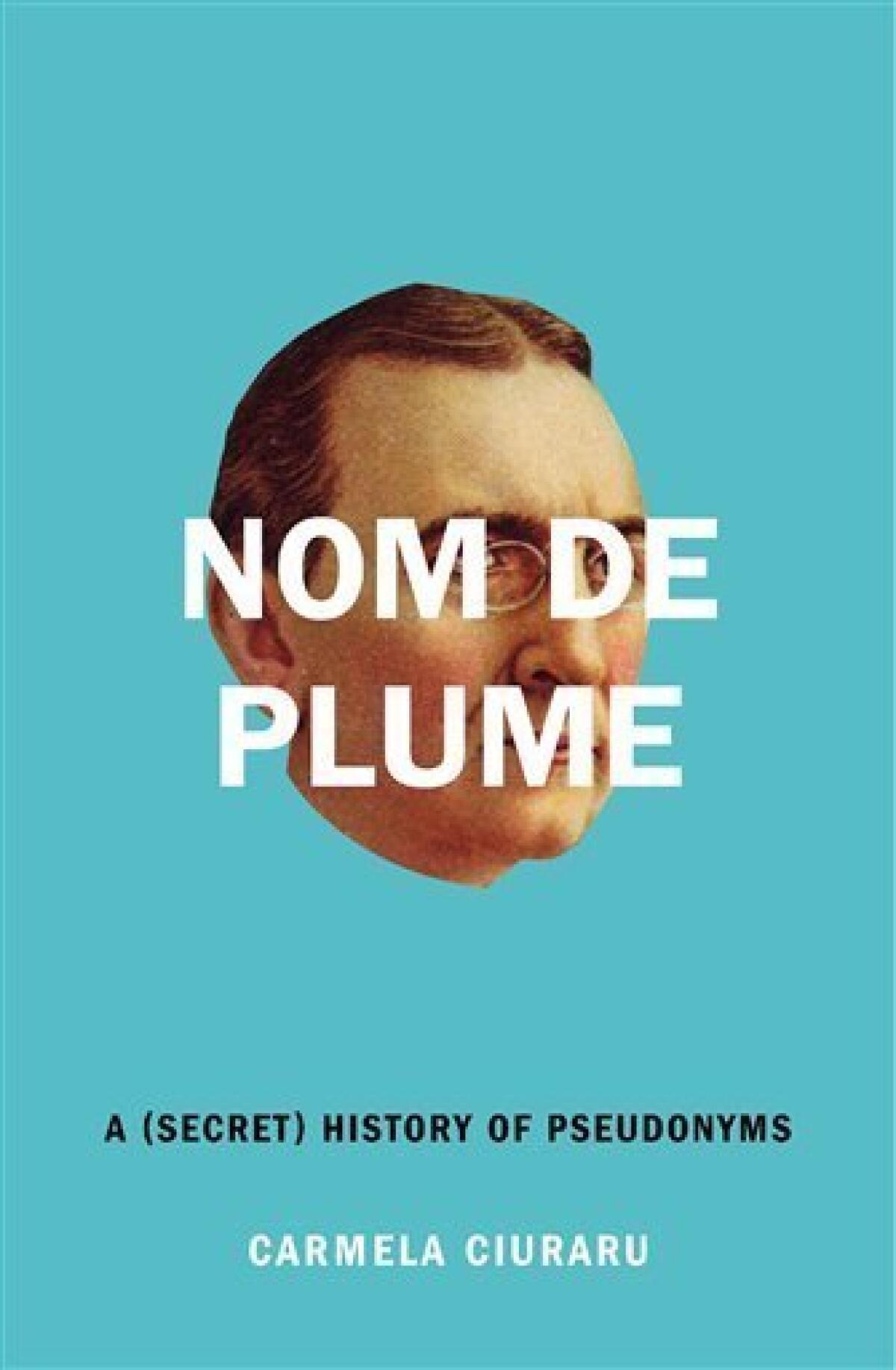 In this book cover image released by Harper/HarperCollins, "Nom de Plume: A (Secret) History of Pseudonyms," by Carmela Ciuraru, is shown. (AP Photo/Harper/HarperCollins)