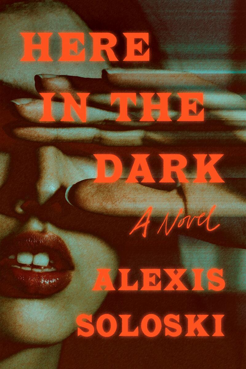 HERE IN THE DARK by Alexis Soloski