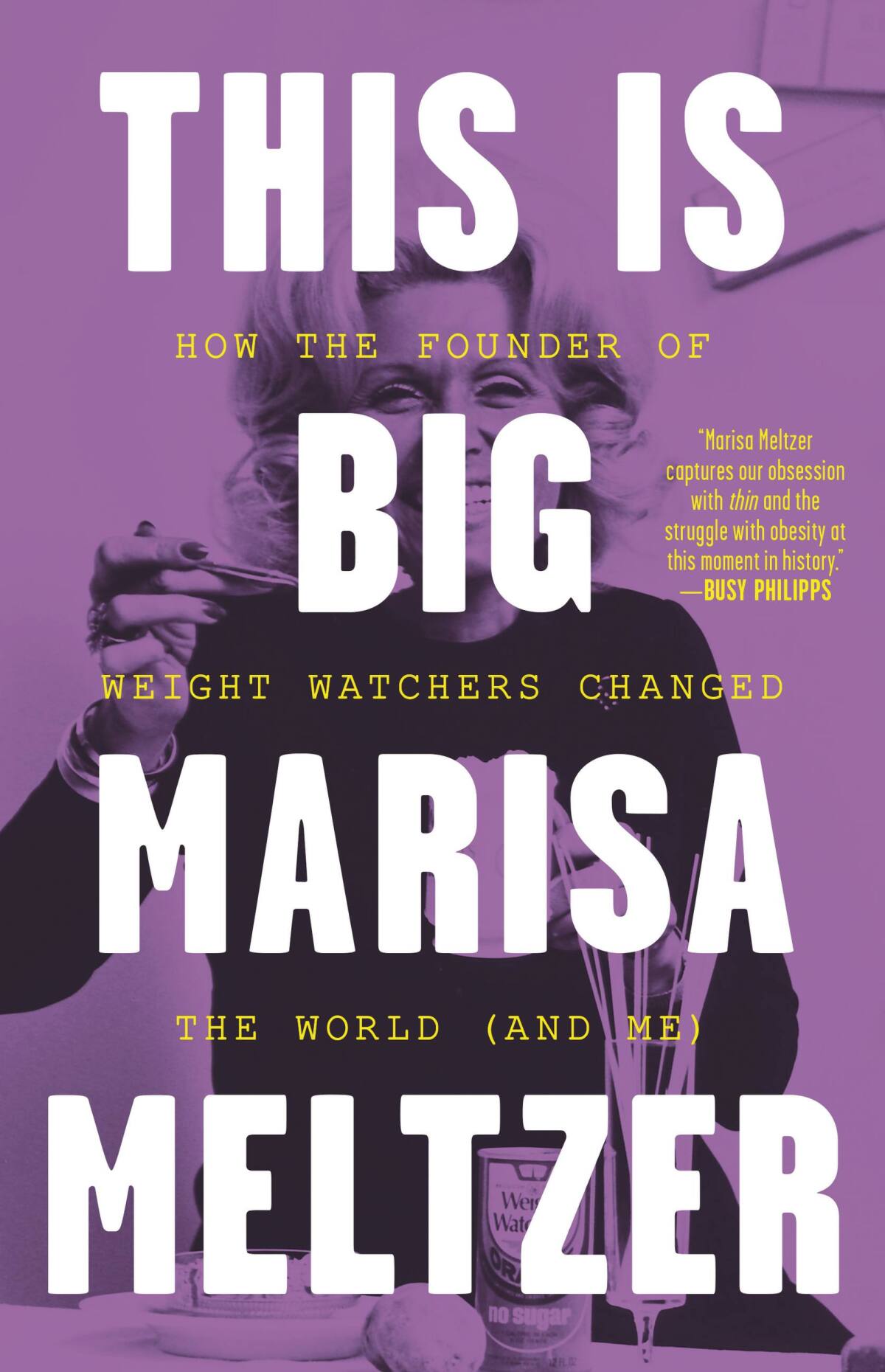 "This Is Big: How the Founder of Weight Watchers Changed the World (And Me)," by Marisa Meltzer.