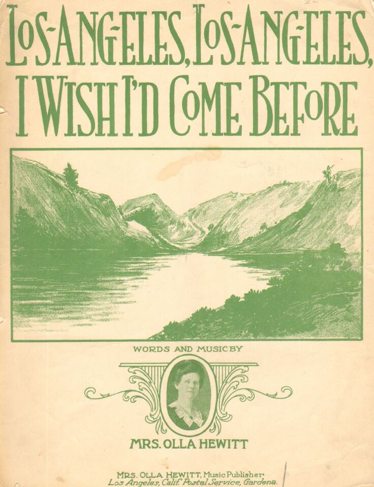 The cover for the sheet music "Los Angeles, Los Angeles, I Wish I'd Come Before," composed by Mrs. Olla Hewitt. The sheet music is part of the 2013 book, "Songs in the Key of Los Angeles: Sheet Music From the Collection of the Los Angeles Public Library."