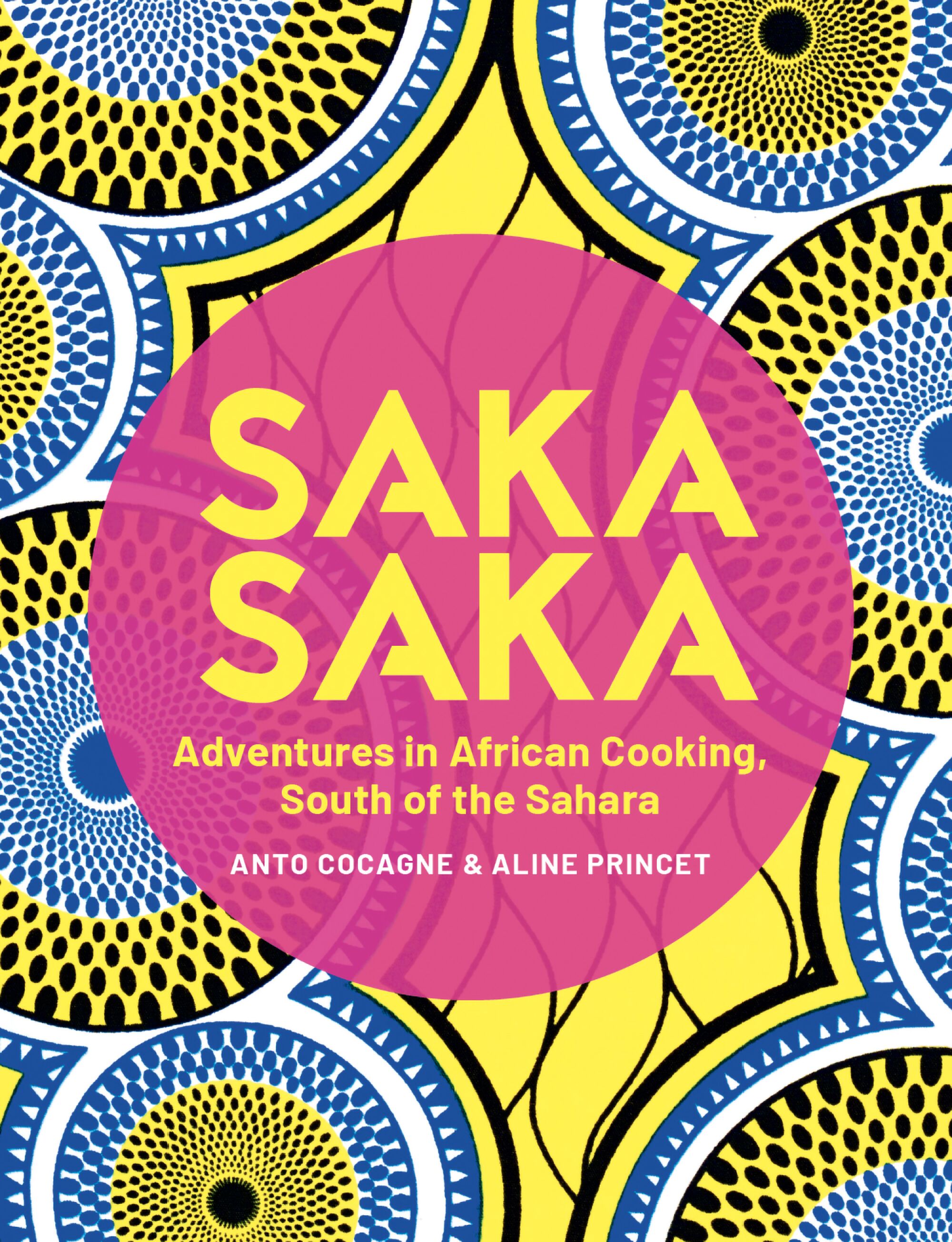 :Saka Saka: Adventures in African Cooking, South of the Sahara" by Anto Cocagne & Aline Princet