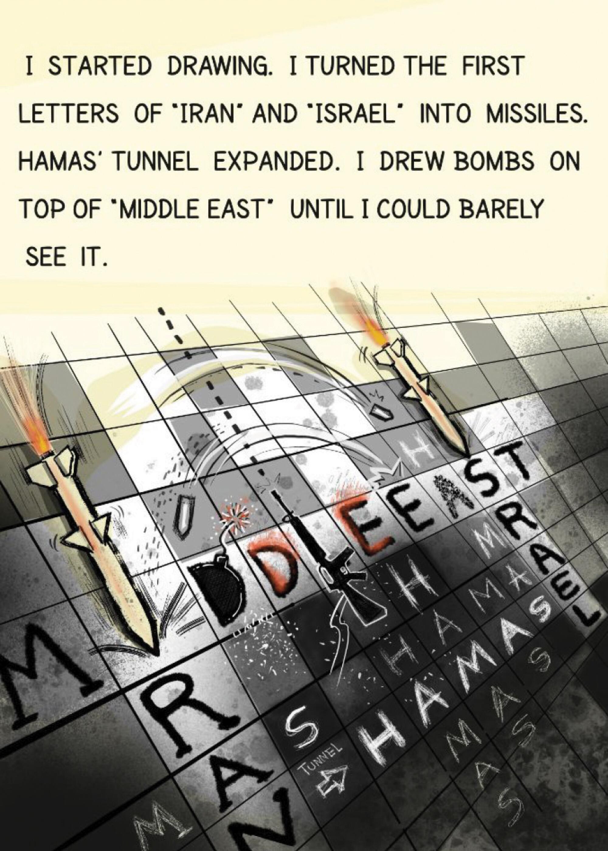 I started drawing the first letters of "Iran" and "Israel" into missiles. Hamas' tunnel expanded. Bombs above "Middle East." 