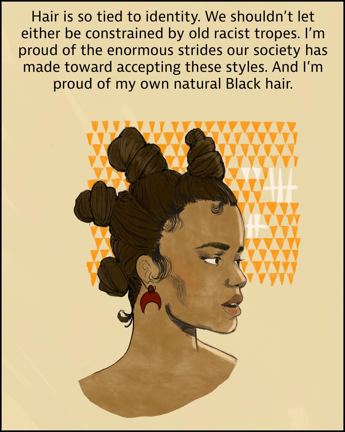 Hair is so tied to identity. We shouldn't let it be constrained by old racist tropes. I'm proud of my own natural Black hair.