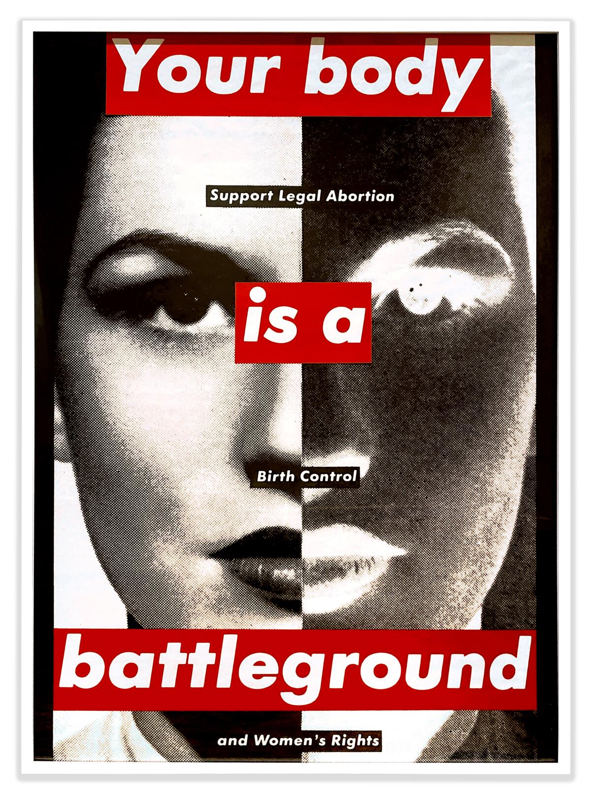 Barbara Kruger's artwork superimposes the words "Your body is a battleground" on a woman's bifurcated black-and-white face.