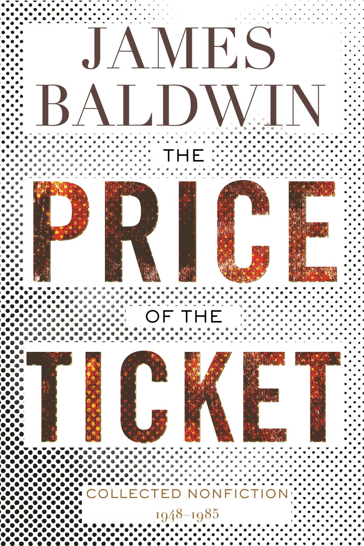 "The Price of a Ticket: Collected Nonfiction 1948-1985," by James Baldwin