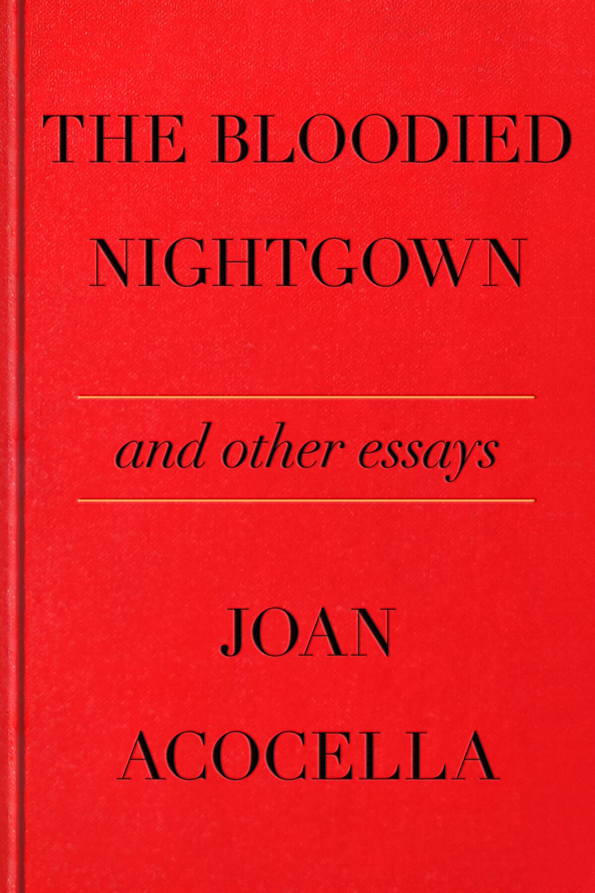 The Bloodied Nightgown and Other Essays by Joan Acocella
