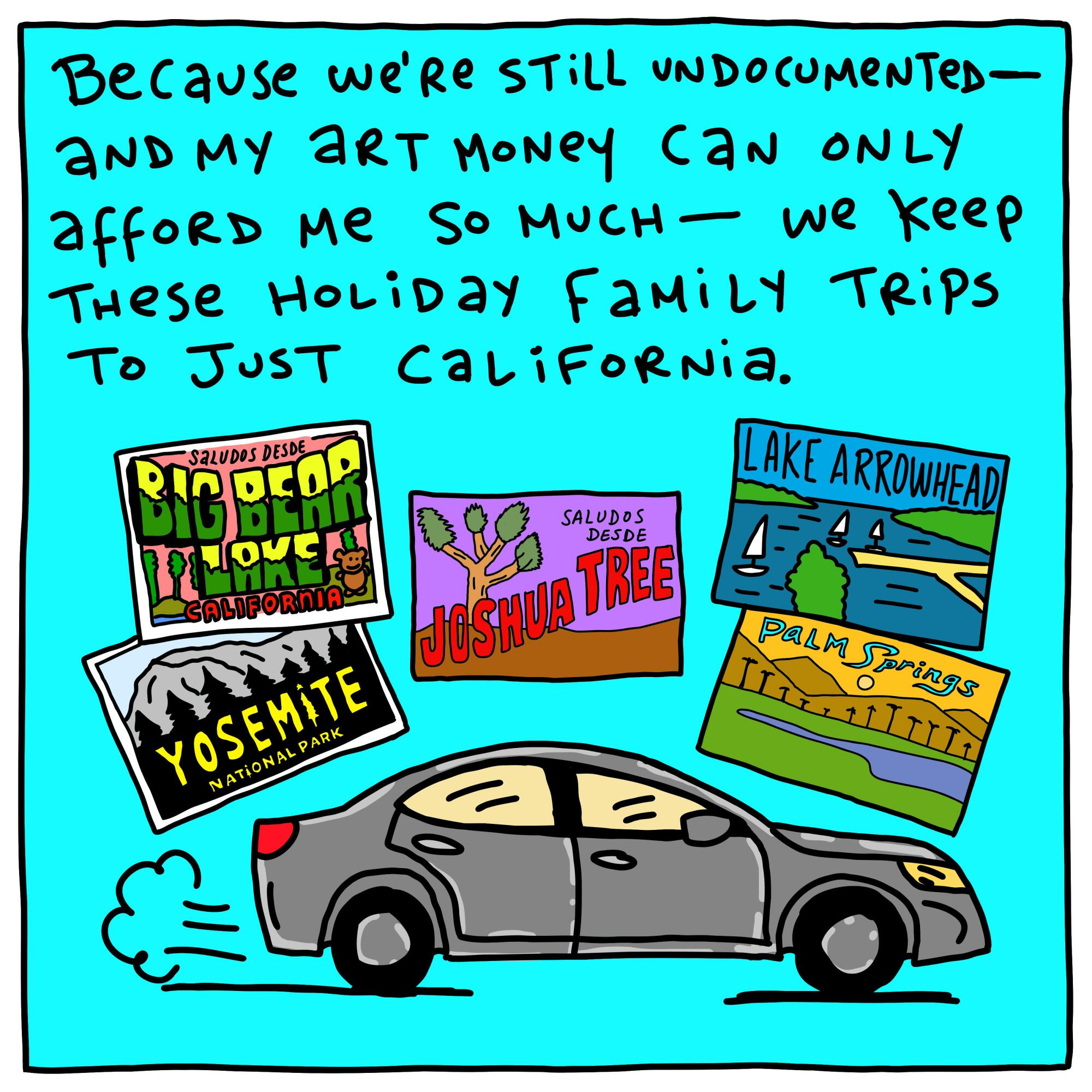 Because we're still undocumented we keep these holiday family trips to just California