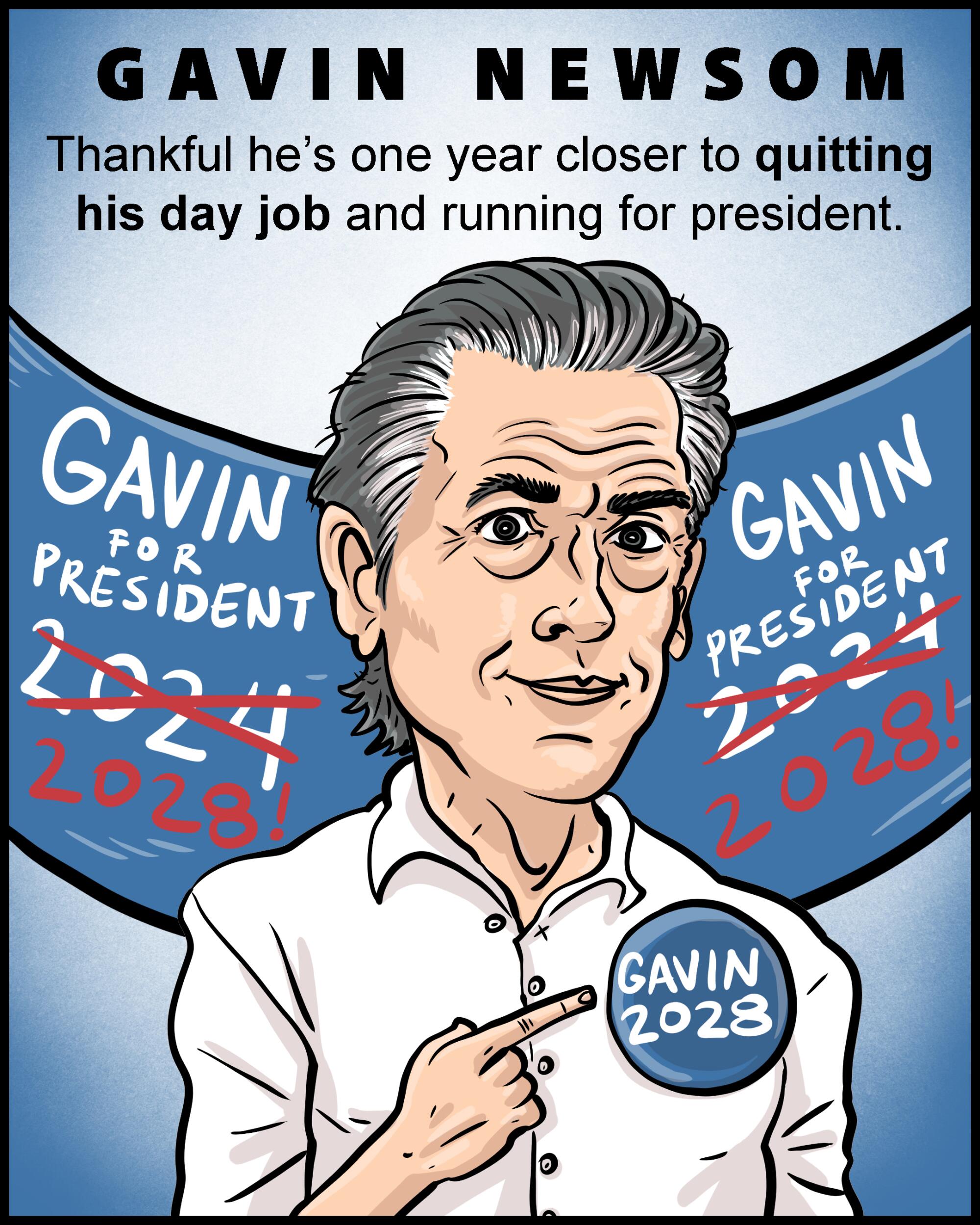 Gavin Newsom - Thankful he's one year closer to quitting his day job and running for president