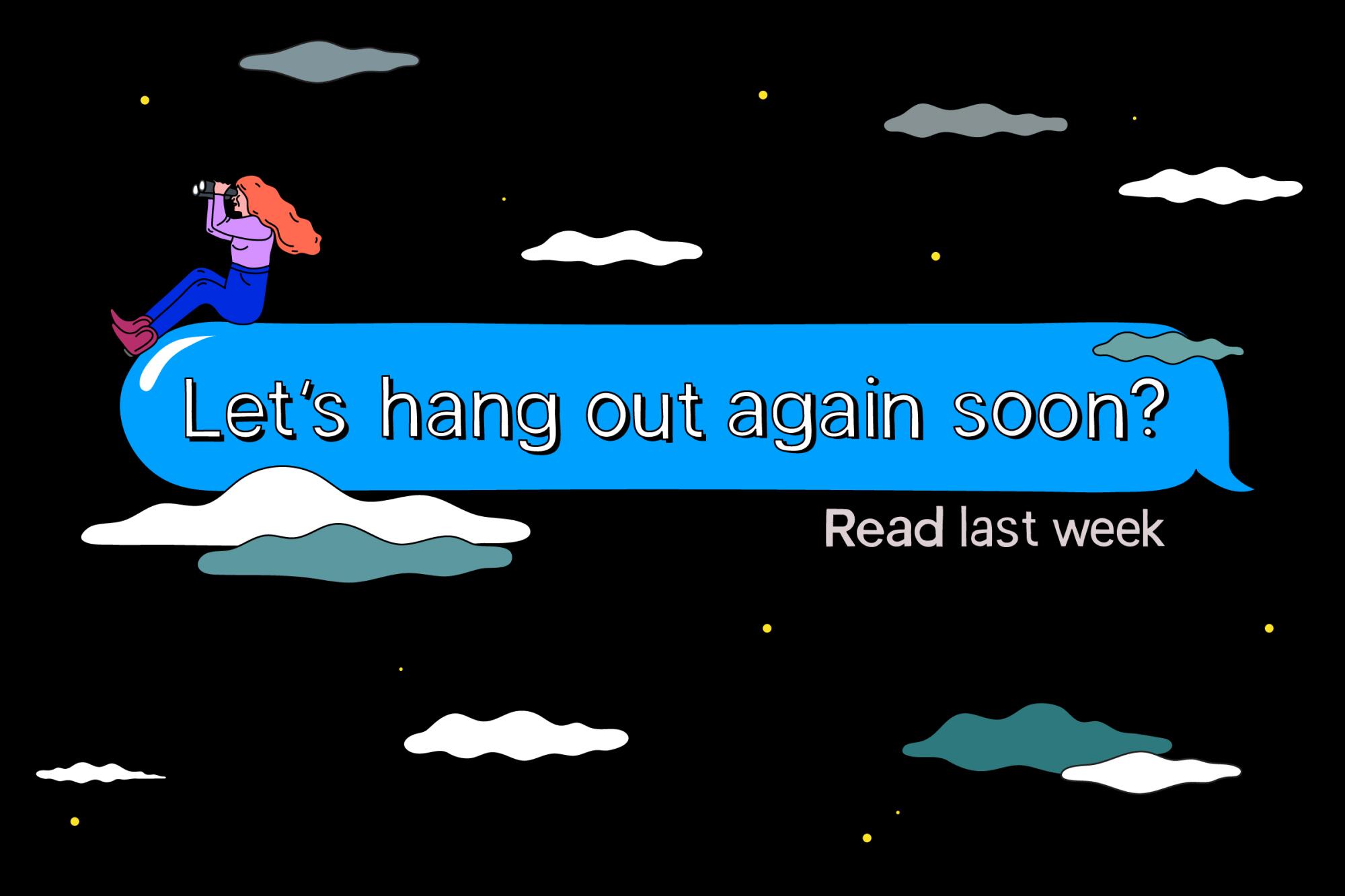 Woman sitting in the clouds on a floating blue text bubble that reads "Let's hang out again soon?"