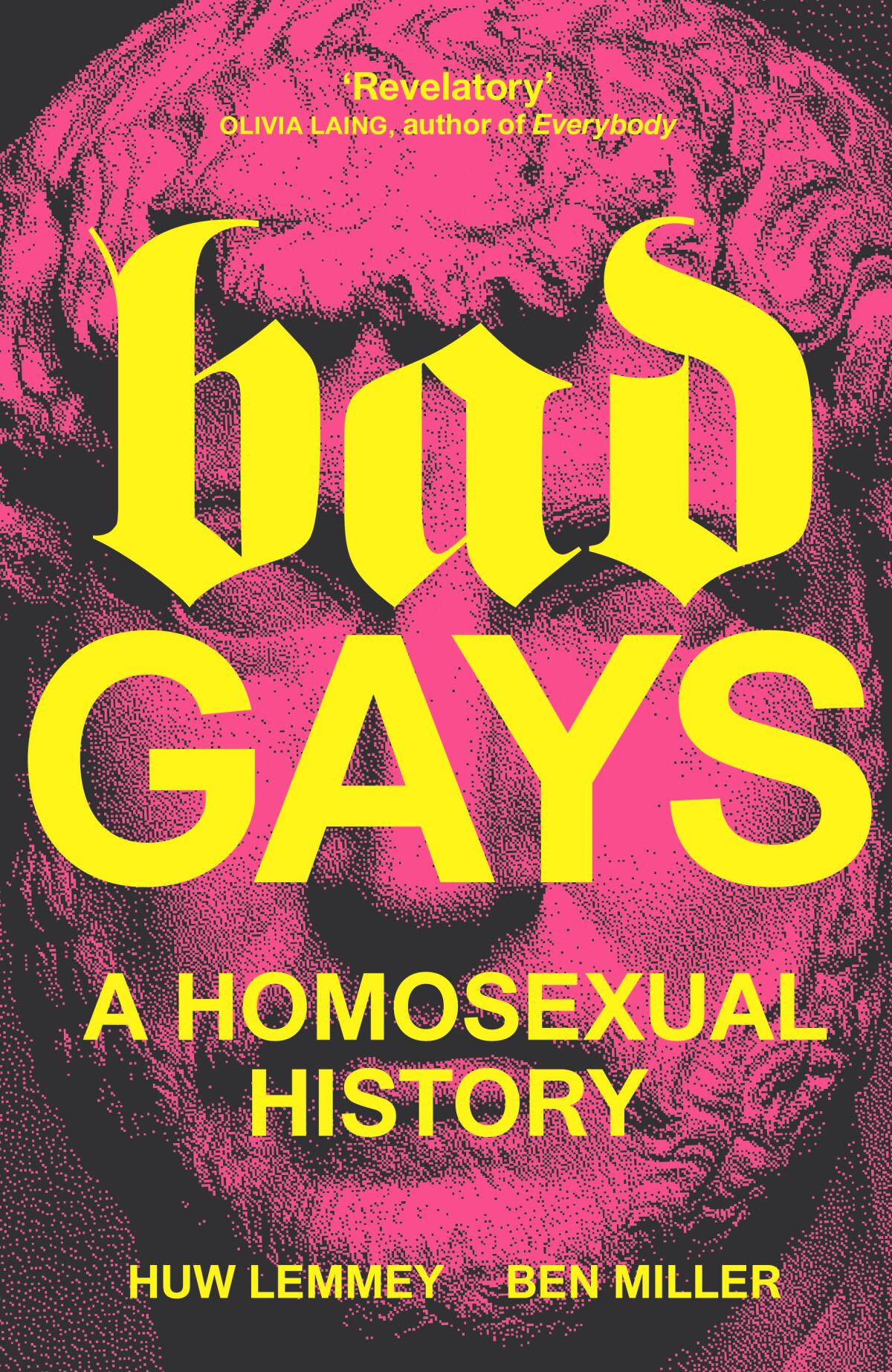 "Bad Gays: A Homosexual History" by Huw Lemmey and Ben Miller