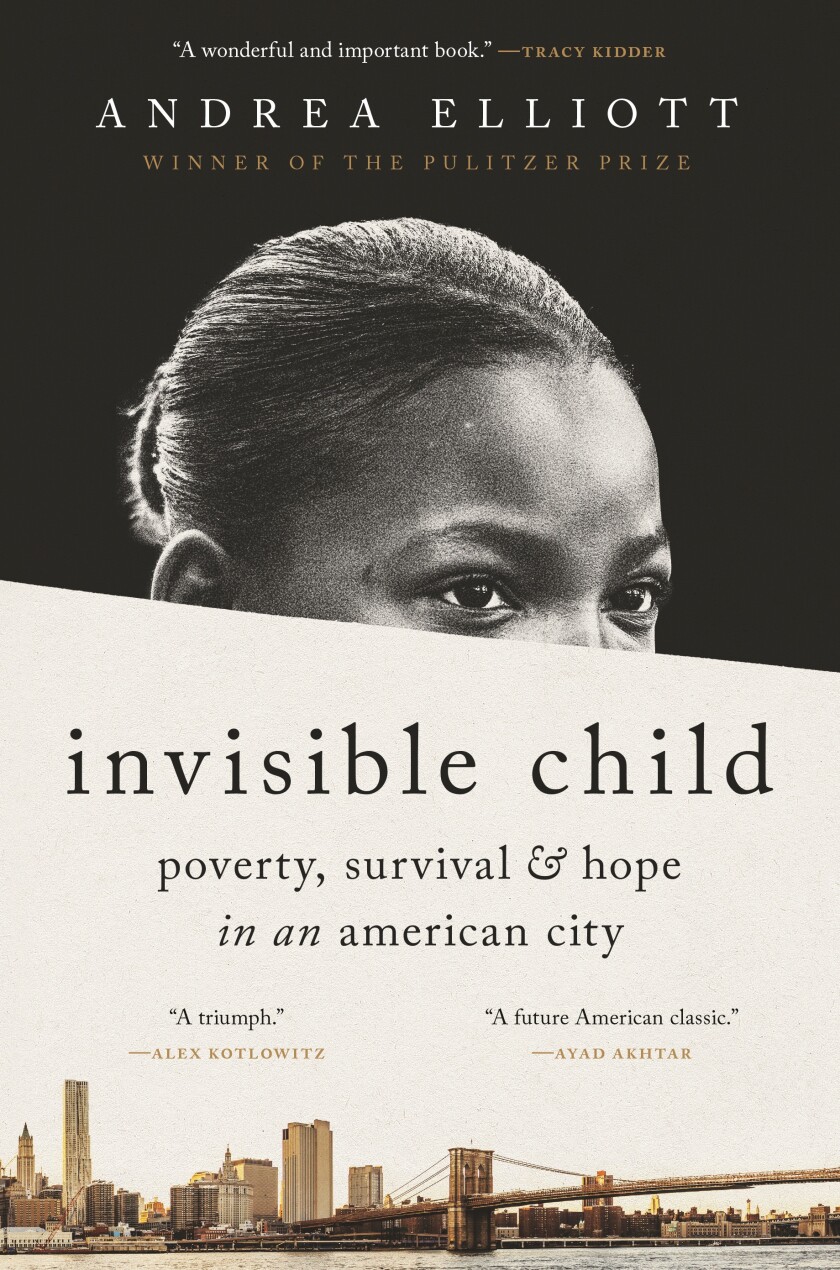 Book cover of "Invisible Child: Poverty, Survival and Hope in an American City," by Andrea Elliott