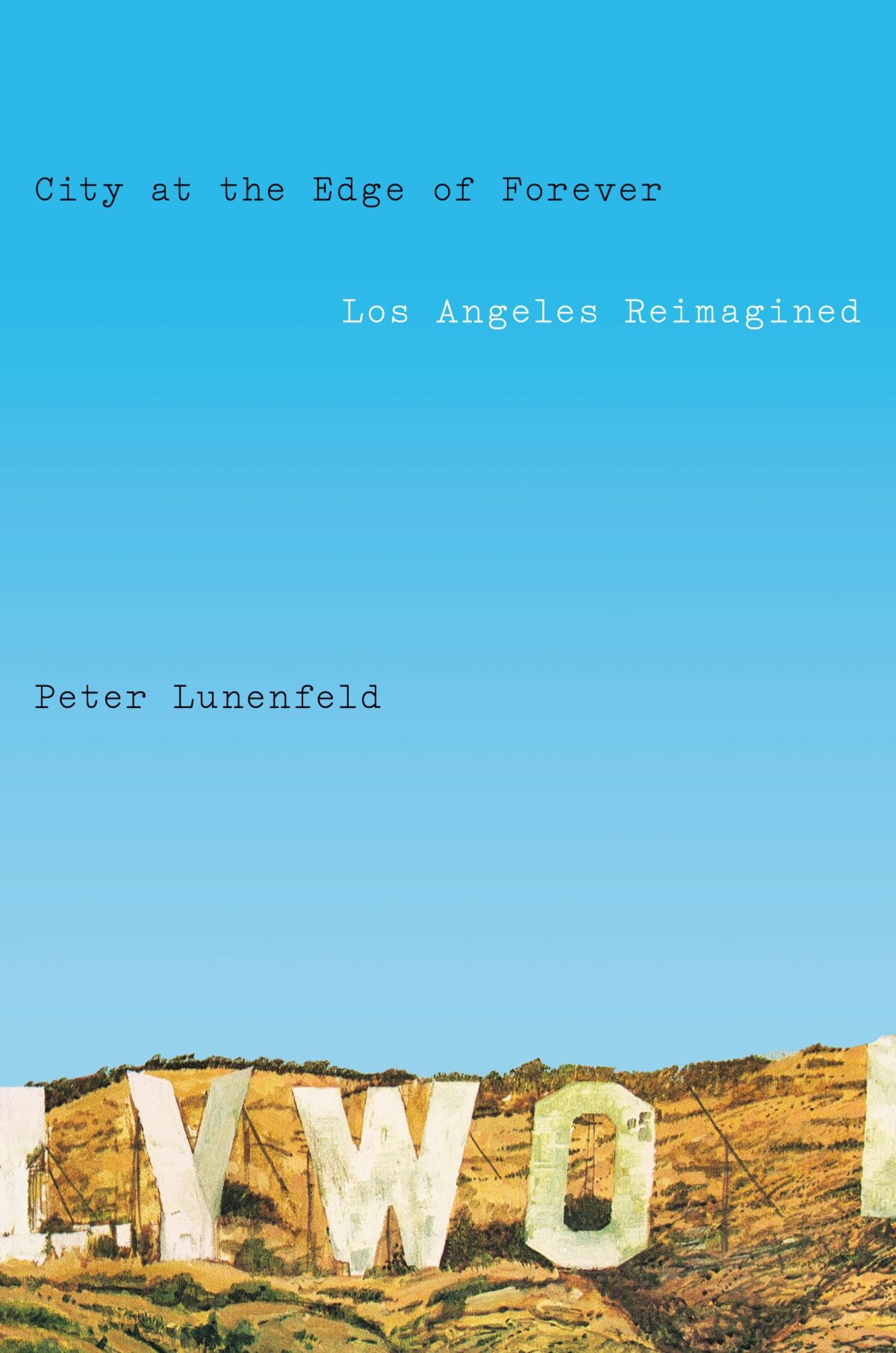 The cover of "City at the Edge of Forever: Los Angeles Reimagined" by Peter Lunenfeld.