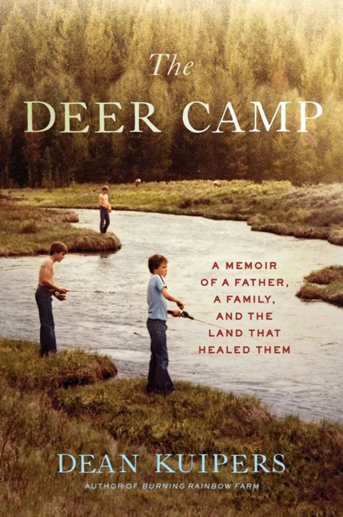 “The Deer Camp: A Memoir of a Father, a Family, and the Land that Healed Them” by Dean Kuipers