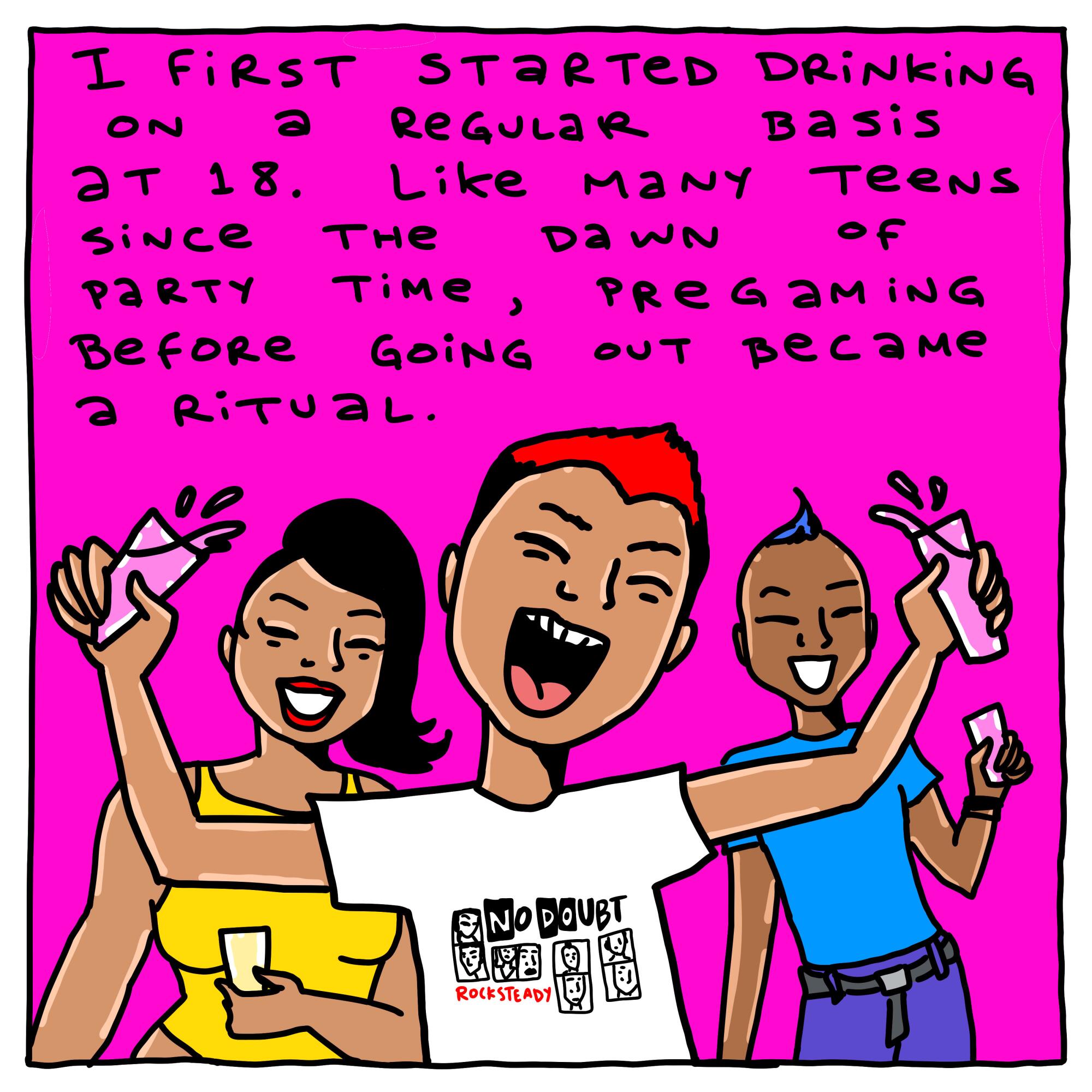 I first started drinking at 18. Like many teens, pregaming before going out became a ritual. 