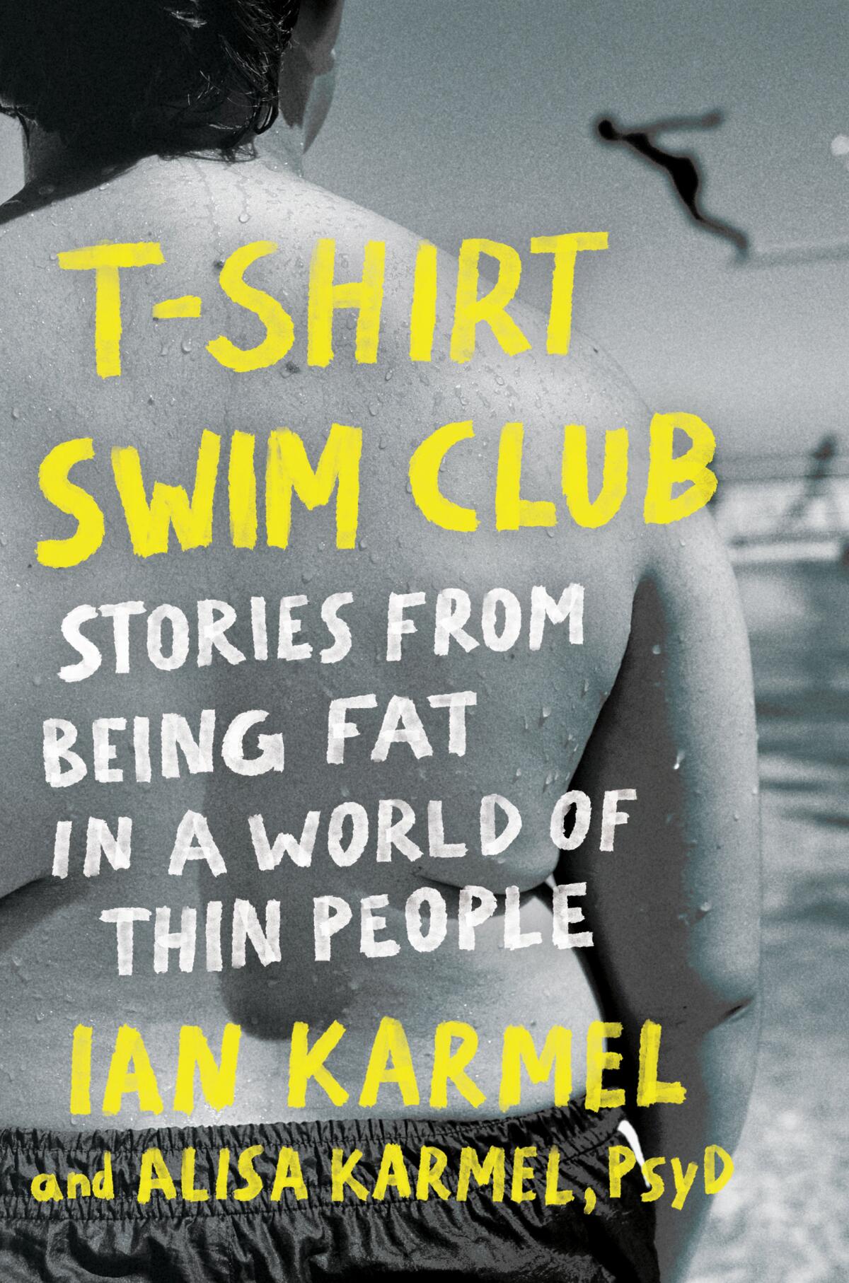 "T-Shirt Swim Club: Stories From Being Fat in a World of Thin People" by Ian Karmel