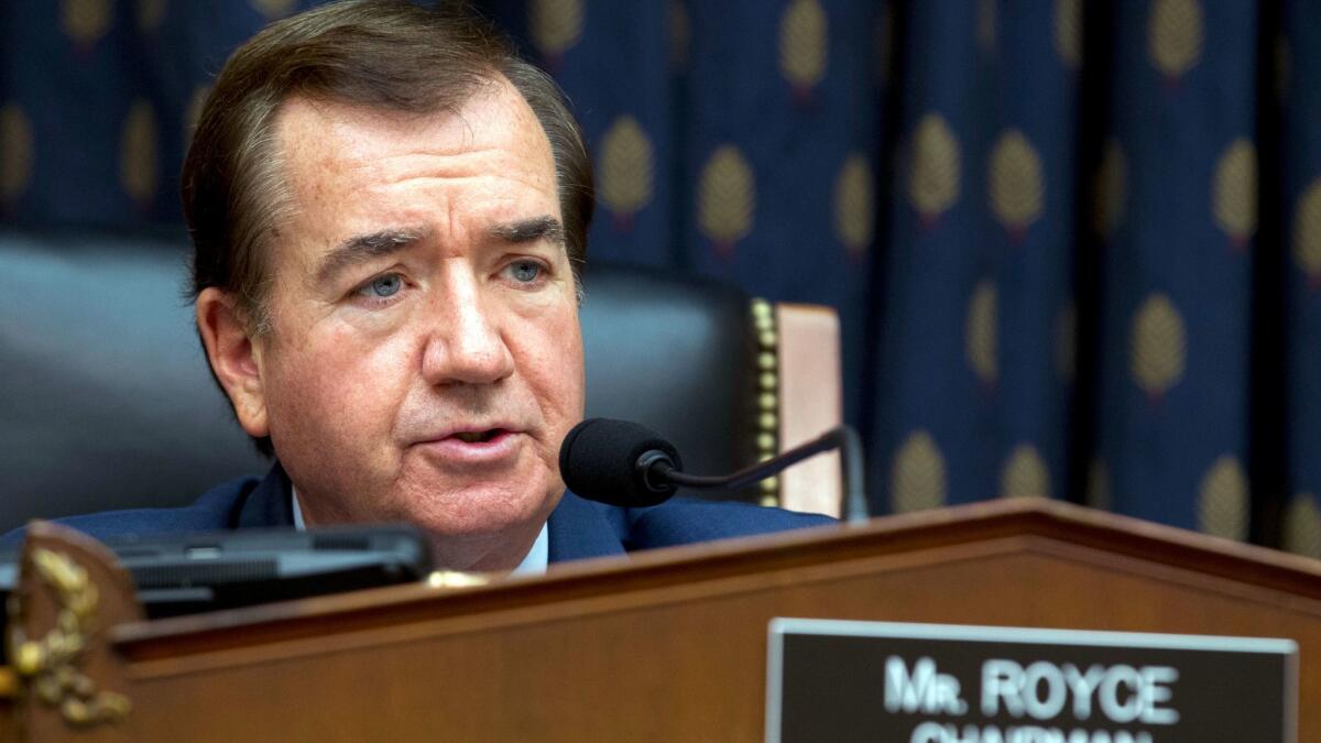 In the 39th District, four Democrats challenging Rep. Ed Royce, seen here at a House Foreign Affairs Committee hearing in October, have loaned themselves a combined $2.79 million,