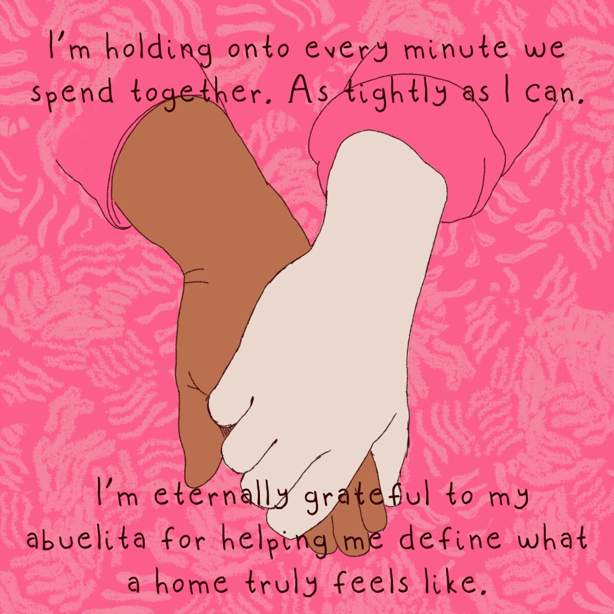 I'm holding onto every minute we can spend together. As tightly as I can.