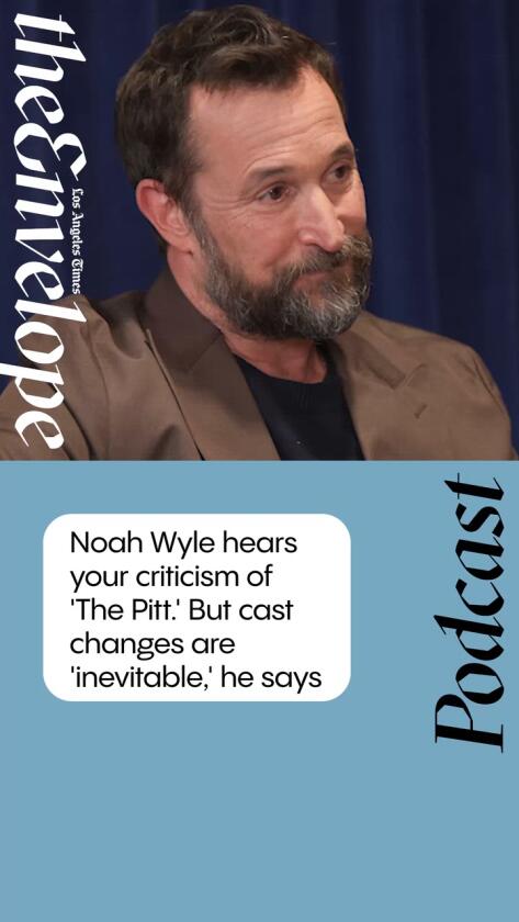 Noah Wyle hears your criticism of 'The Pitt.' But cast changes are 'inevitable,' he says