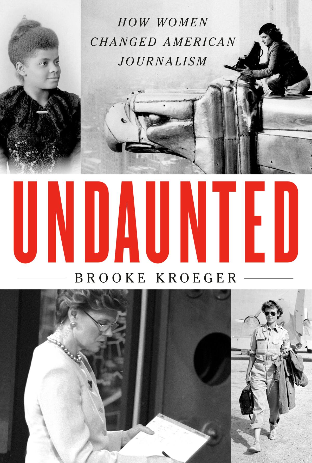 'Undaunted: How Women Changed American Journalism,' by Brooke Kroeger