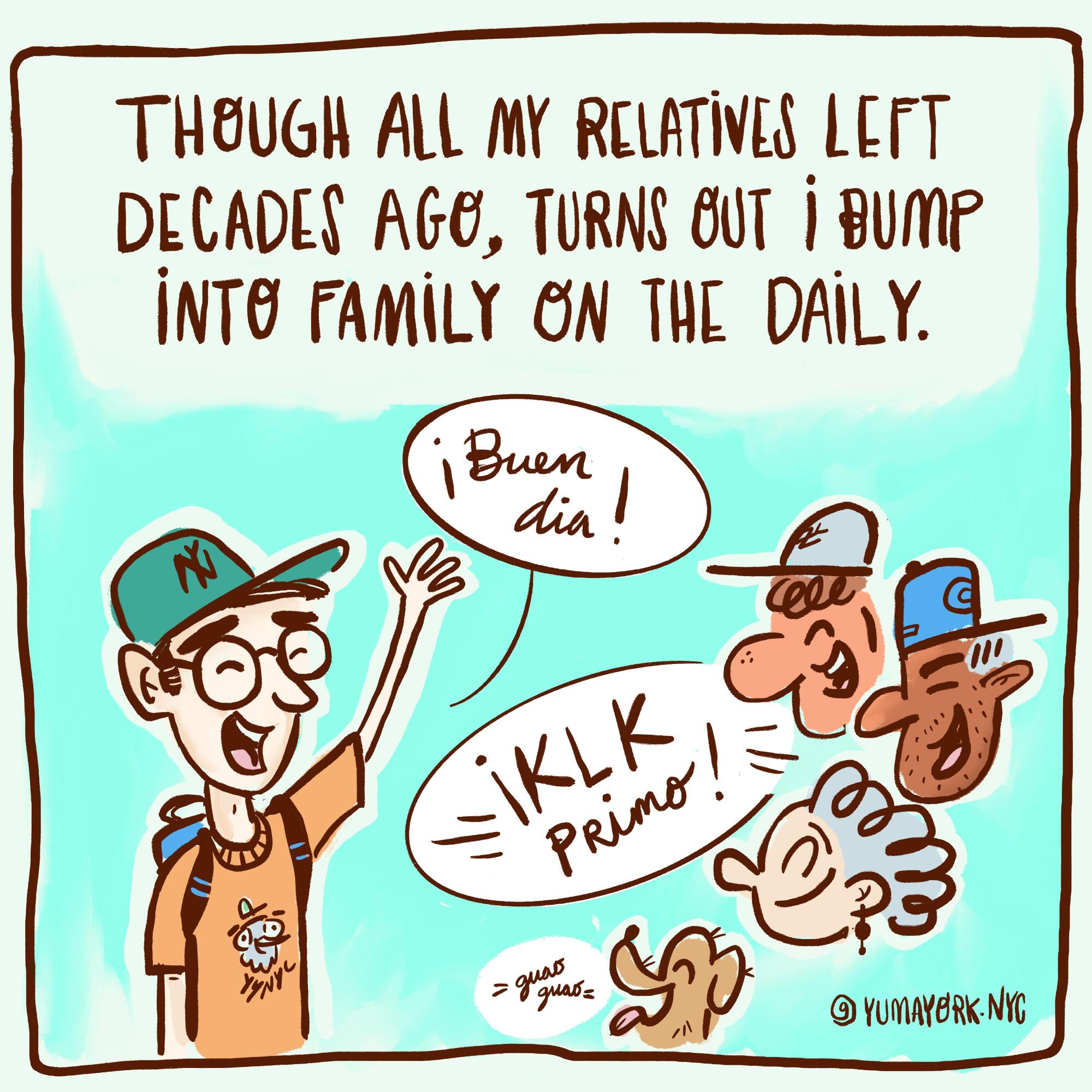 Though all my relatives left decades ago, turns out I bump into family on the daily. 