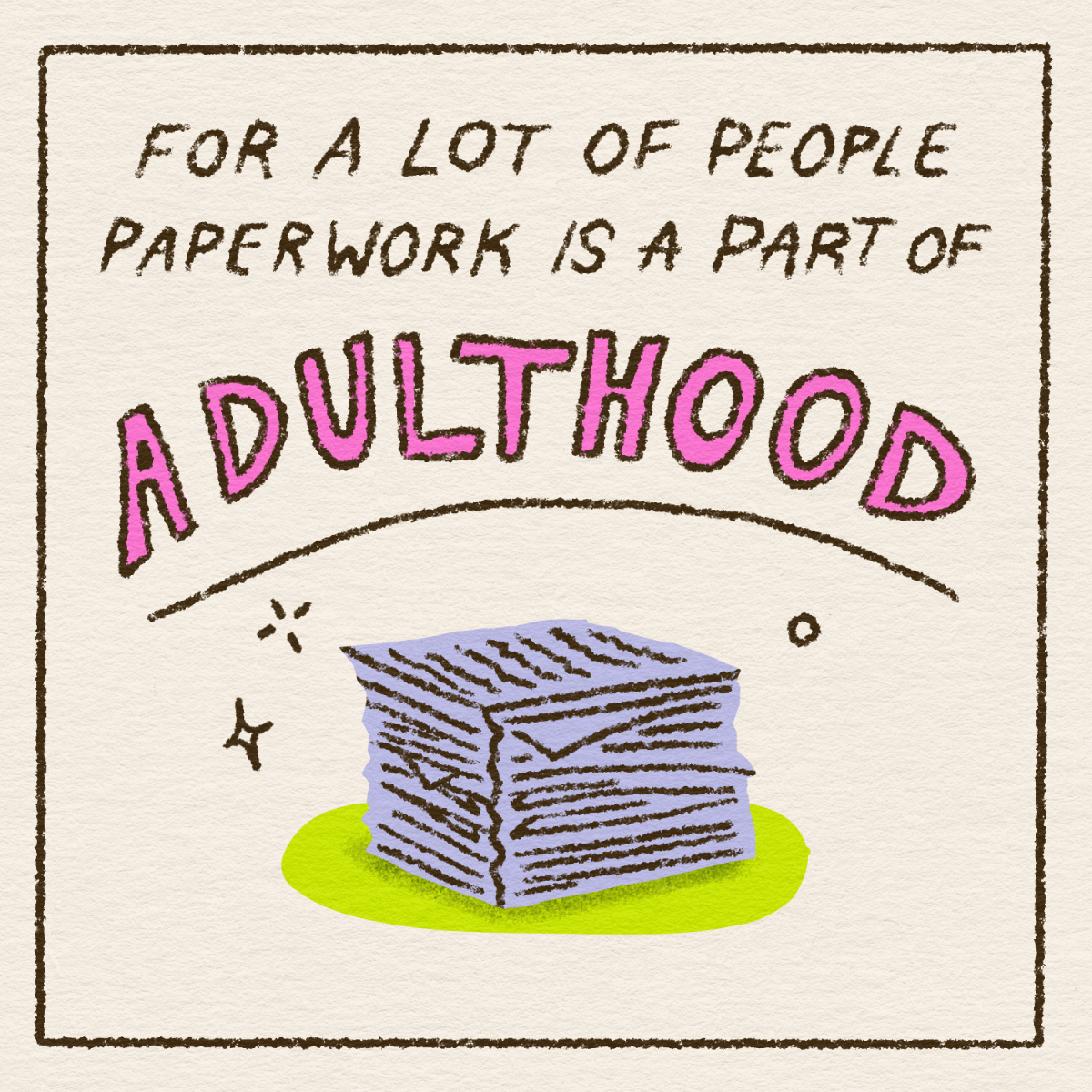 For a lot of people paperwork is part of adulthood
