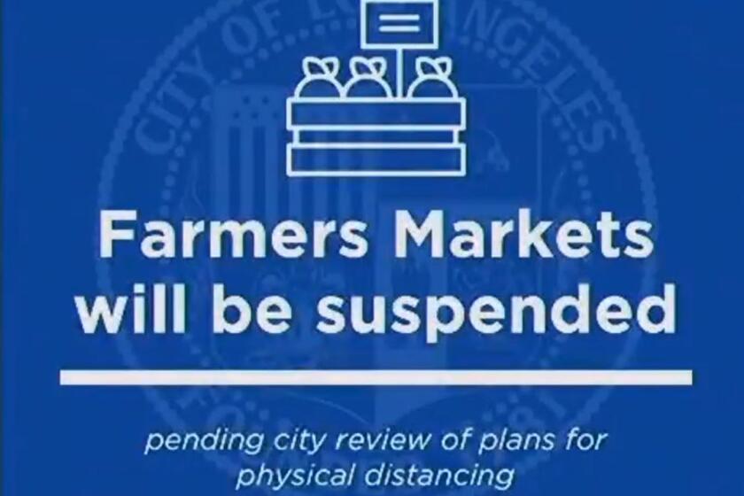 Los Angeles Mayor Eric Garcetti announced Monday a temporary suspension of all farmers’ markets, many of which have stayed open without restrictions during the coronavirus shutdowns.