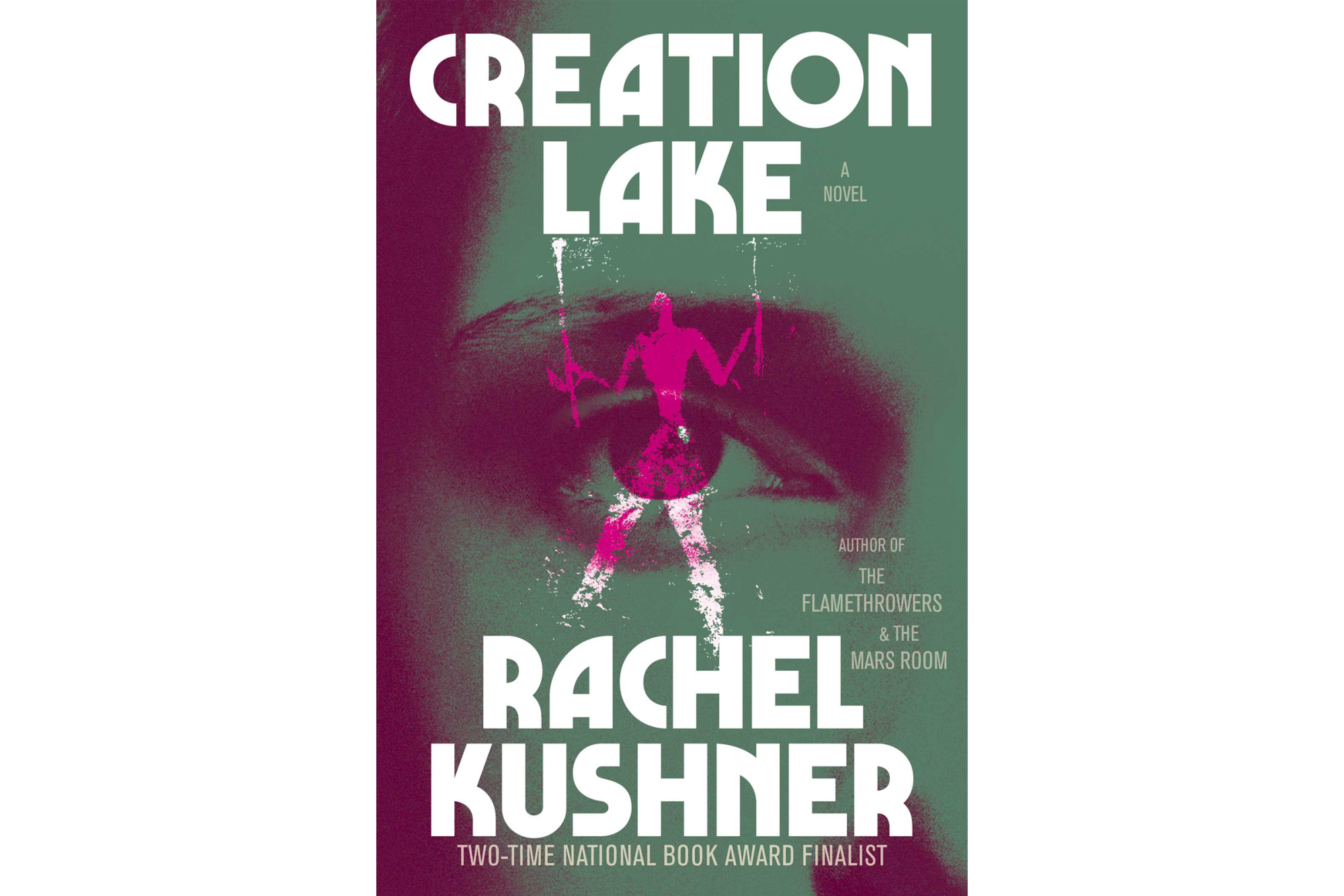 Creation Lake by Rachel Kushner - Scribner Book Company