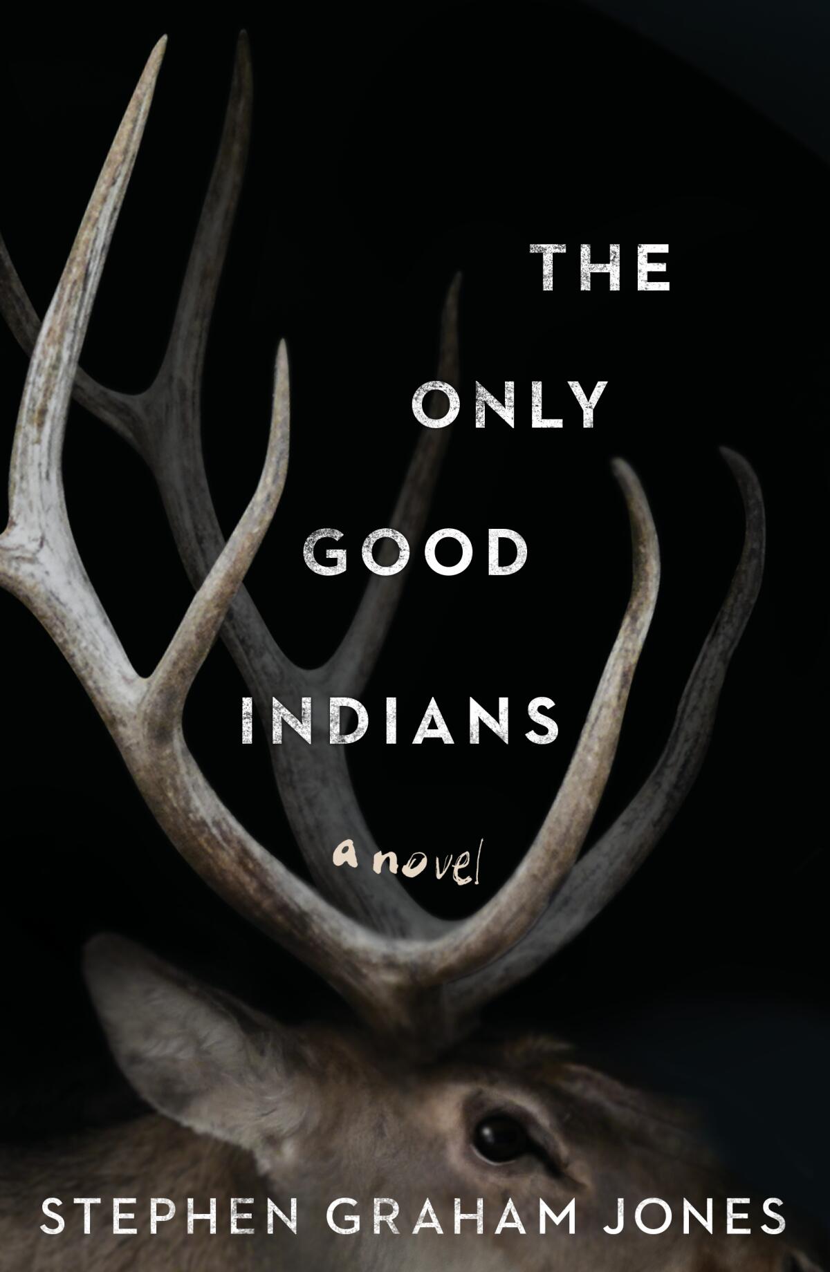Book jacket for "The Only Good Indians" by author Stephen Graham Jones.