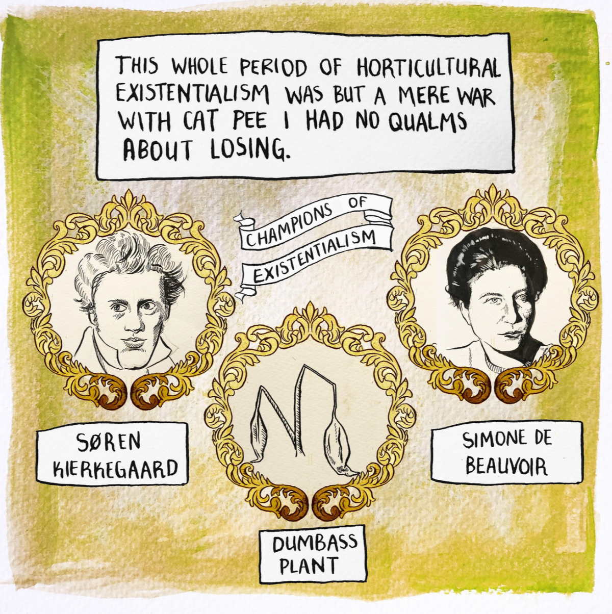 "This whole period of horticulture existentialism was but a mere war with cat pee I had no qualms about losing."