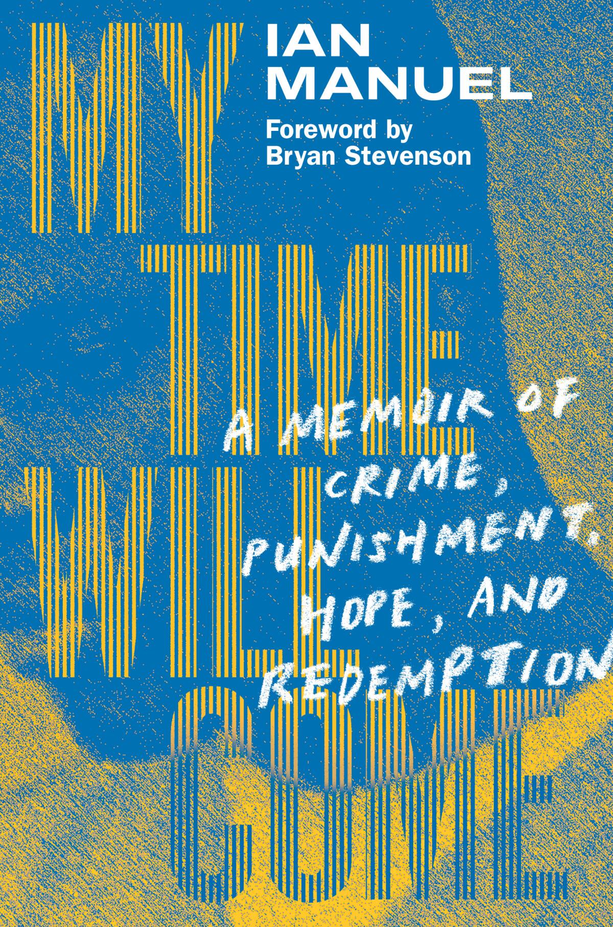 Jacket for Ian Manuel's memoir, "My Time Will Come: A Memoir of Crime, Punishment, Hope, and Redemption."