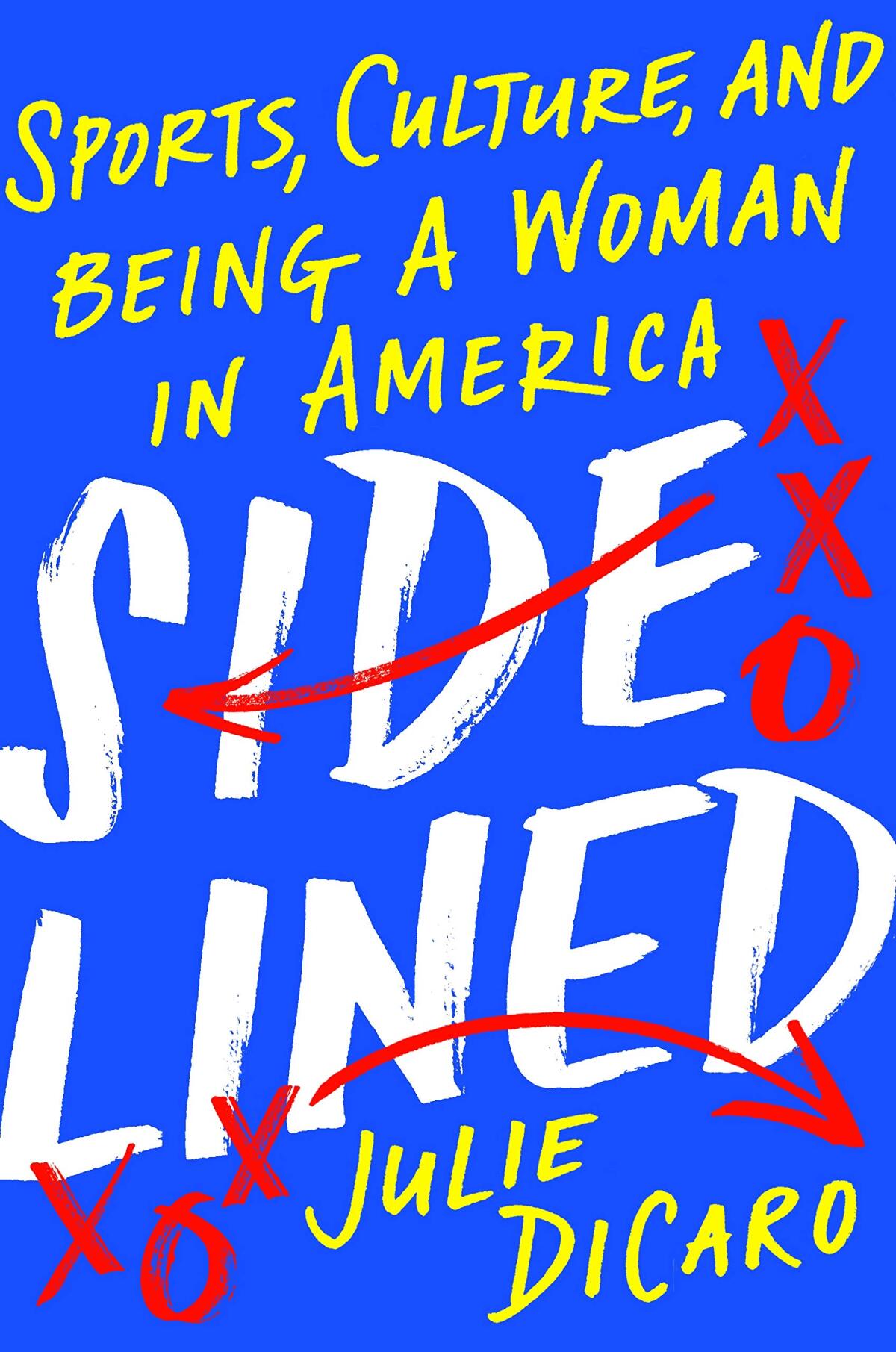 "Sidelined: Sports, Culture, and Being a Woman in America" by Julie Dicaro