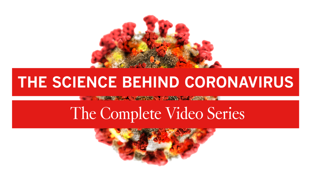 The Science Behind Coronavirus: The Complete Video Series