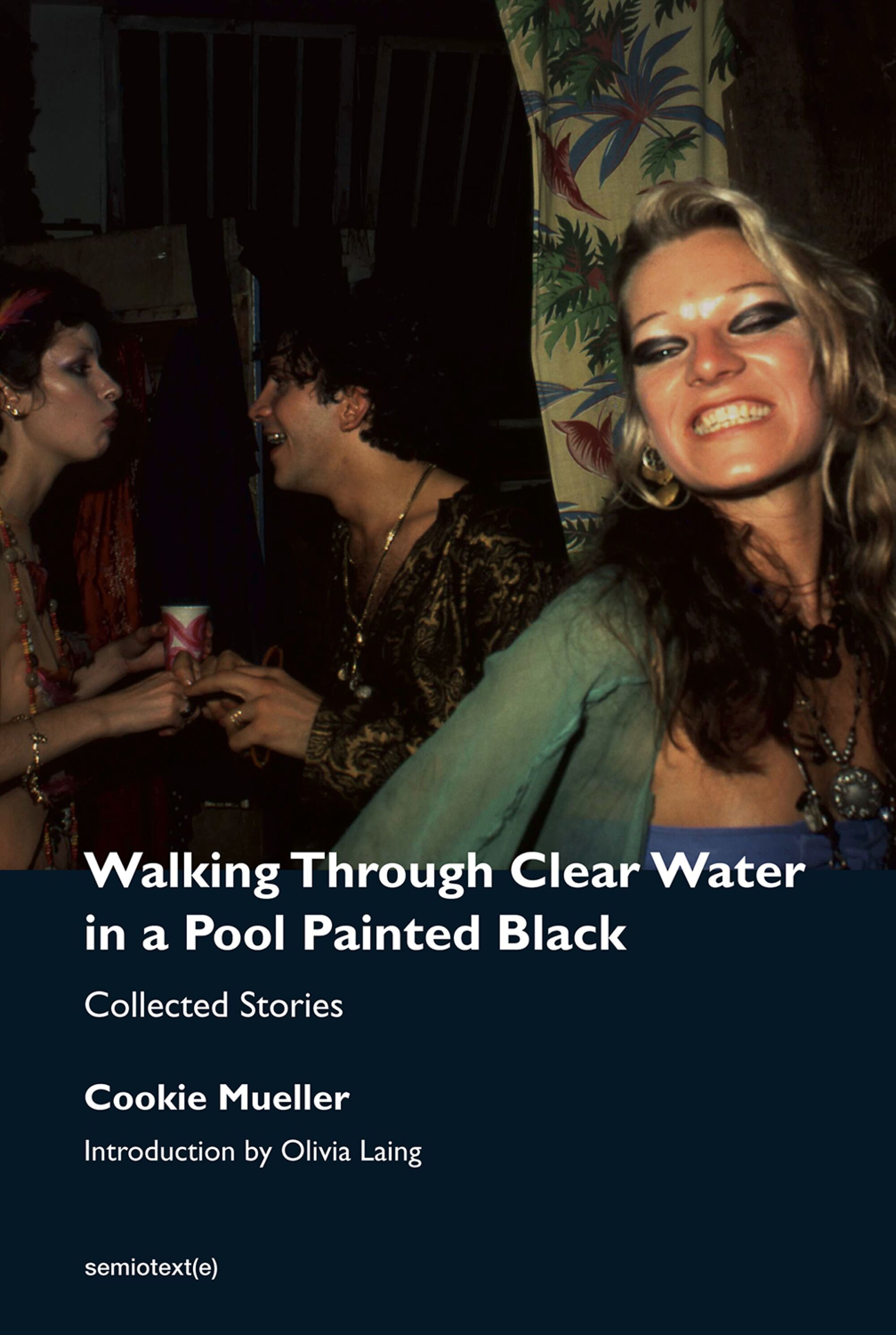 Book jacket of Cookie Mueller's "Walking Through Clear Water in a Pool Painted Black, New Edition: Collected Stories"