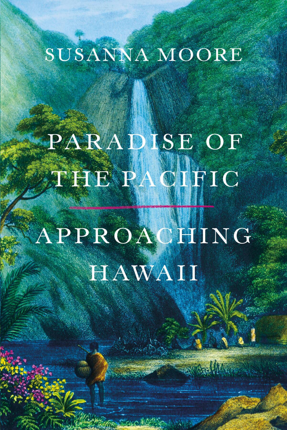 Paradise of the Pacific: Approaching Hawaii by Susanna Moore.