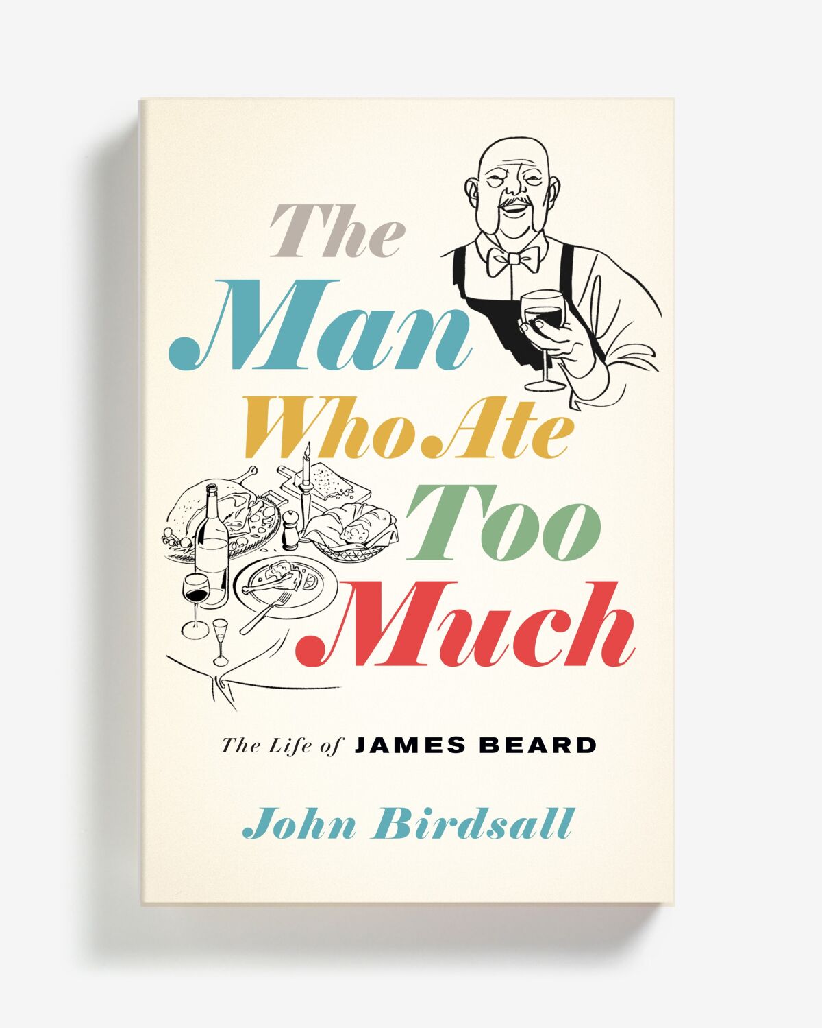 John Birdsall is the author of "The Man Who Ate Too Much," a new biography of James Beard.