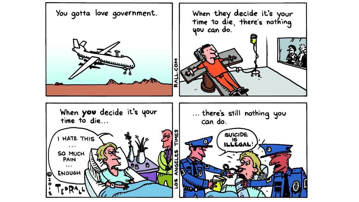 The government reserves the right of life or death over its citizens. But if one of them want to choose death, even when she is desperately ill and in pain, the government says it's illegal.