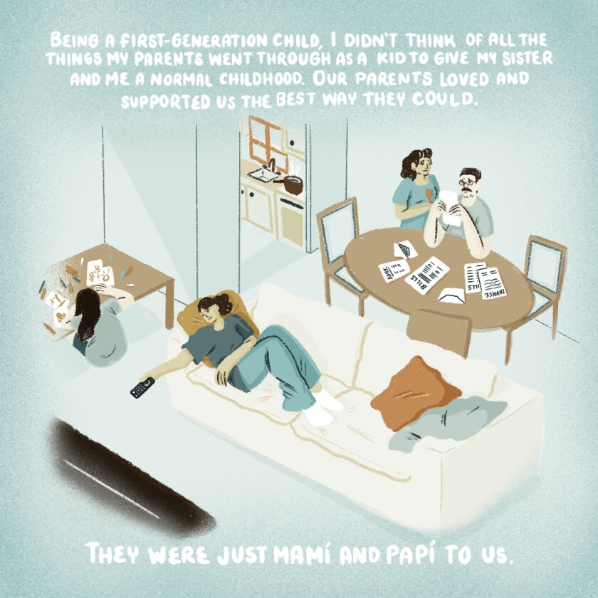 Being first-generation, I didn't think of all the things my parents went through as a kid to give me a normal childhood.
